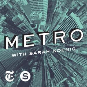 METRO with Sarah Koenig - Podcasts