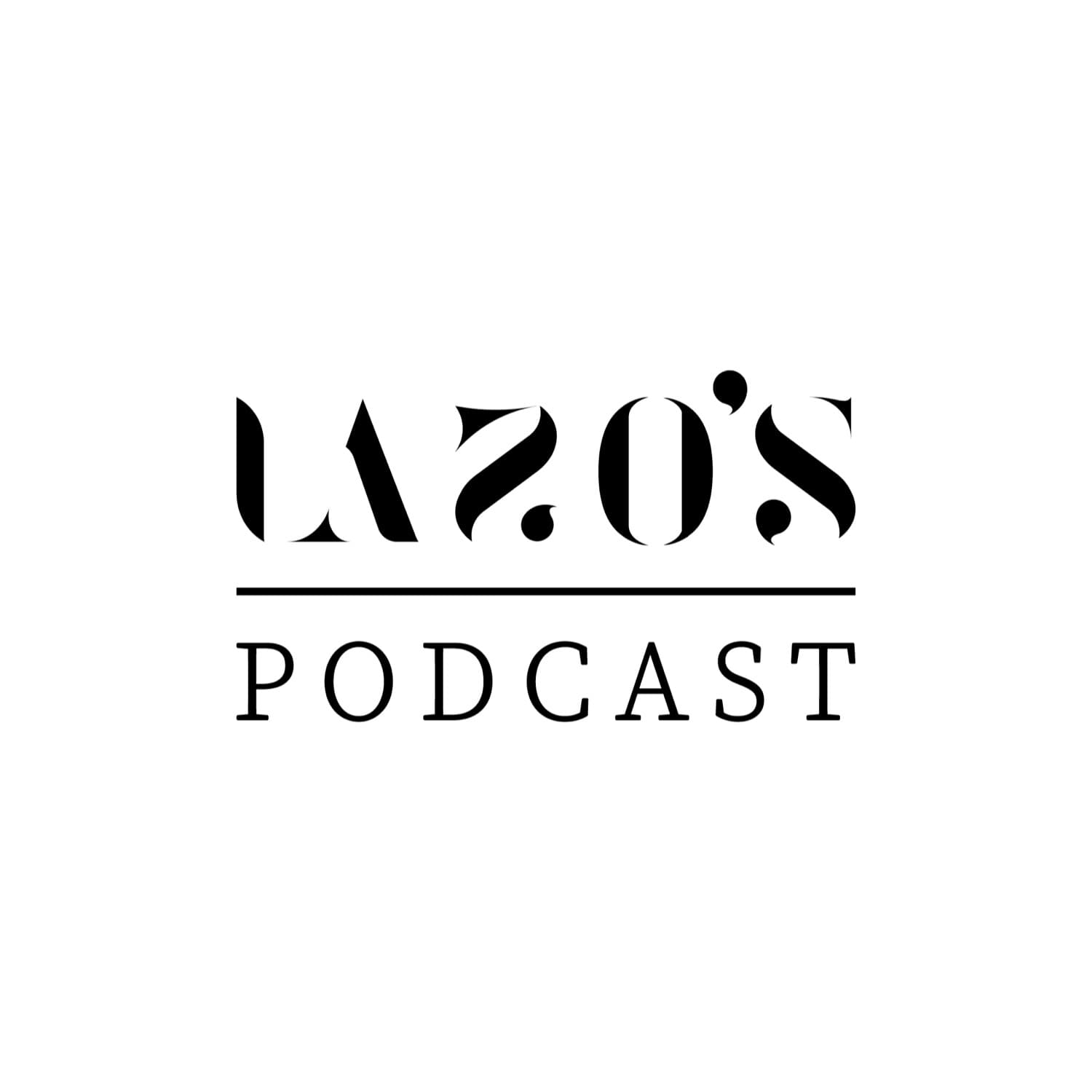 Lazo's Podcast - Podcasts