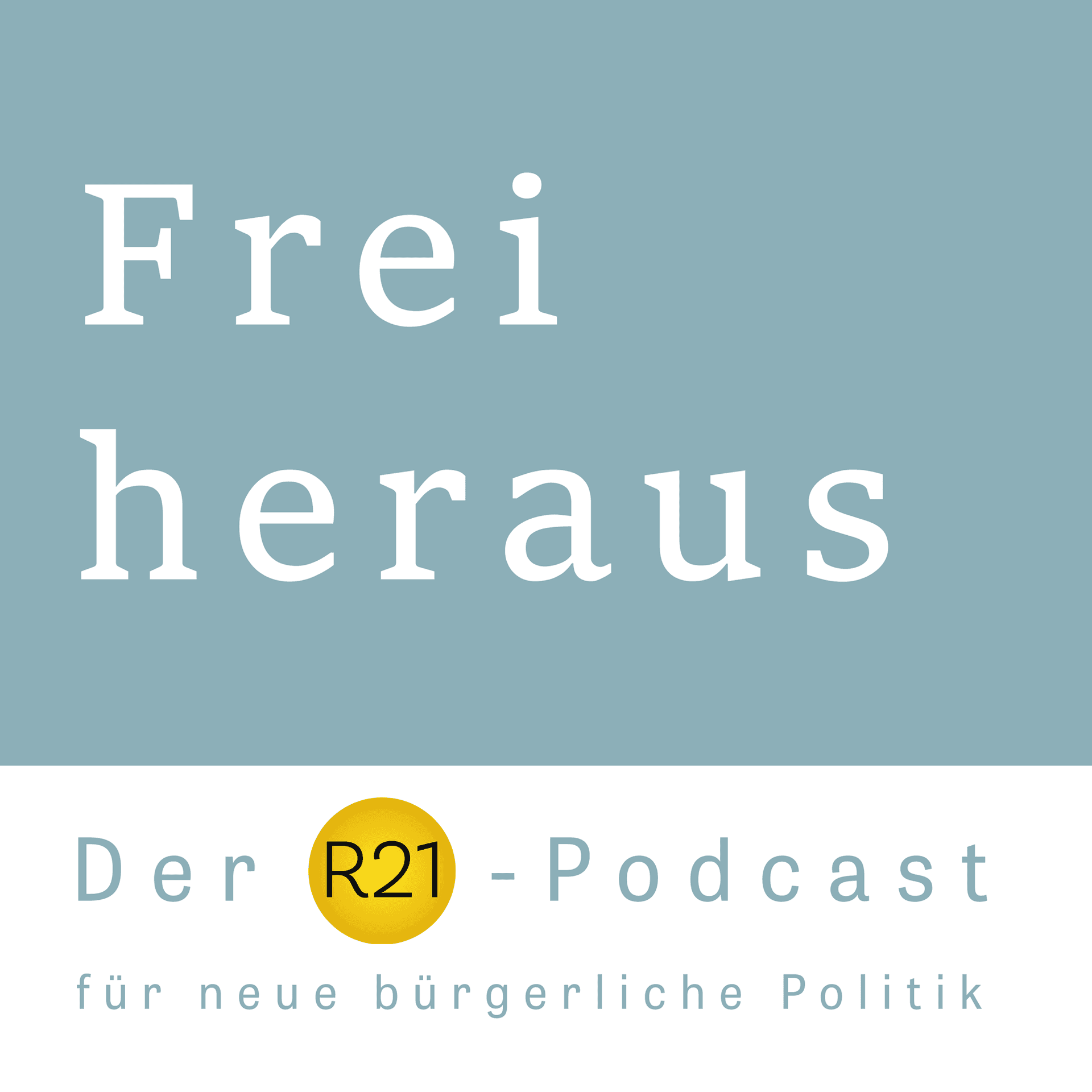 Frei heraus - Der R21-Podcast für neue bürgerliche Politik - Podcasts