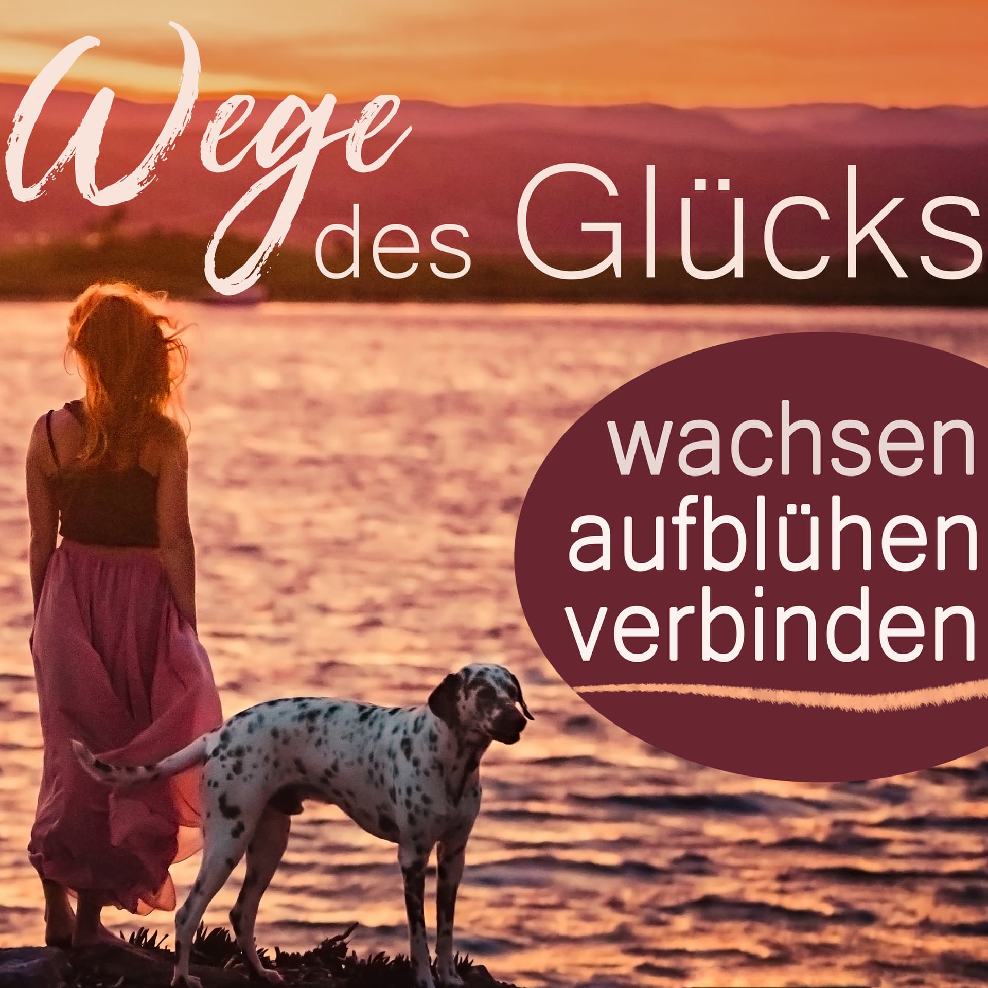 Wege des Glücks - wachsen, aufblühen, verbinden - Podcasts