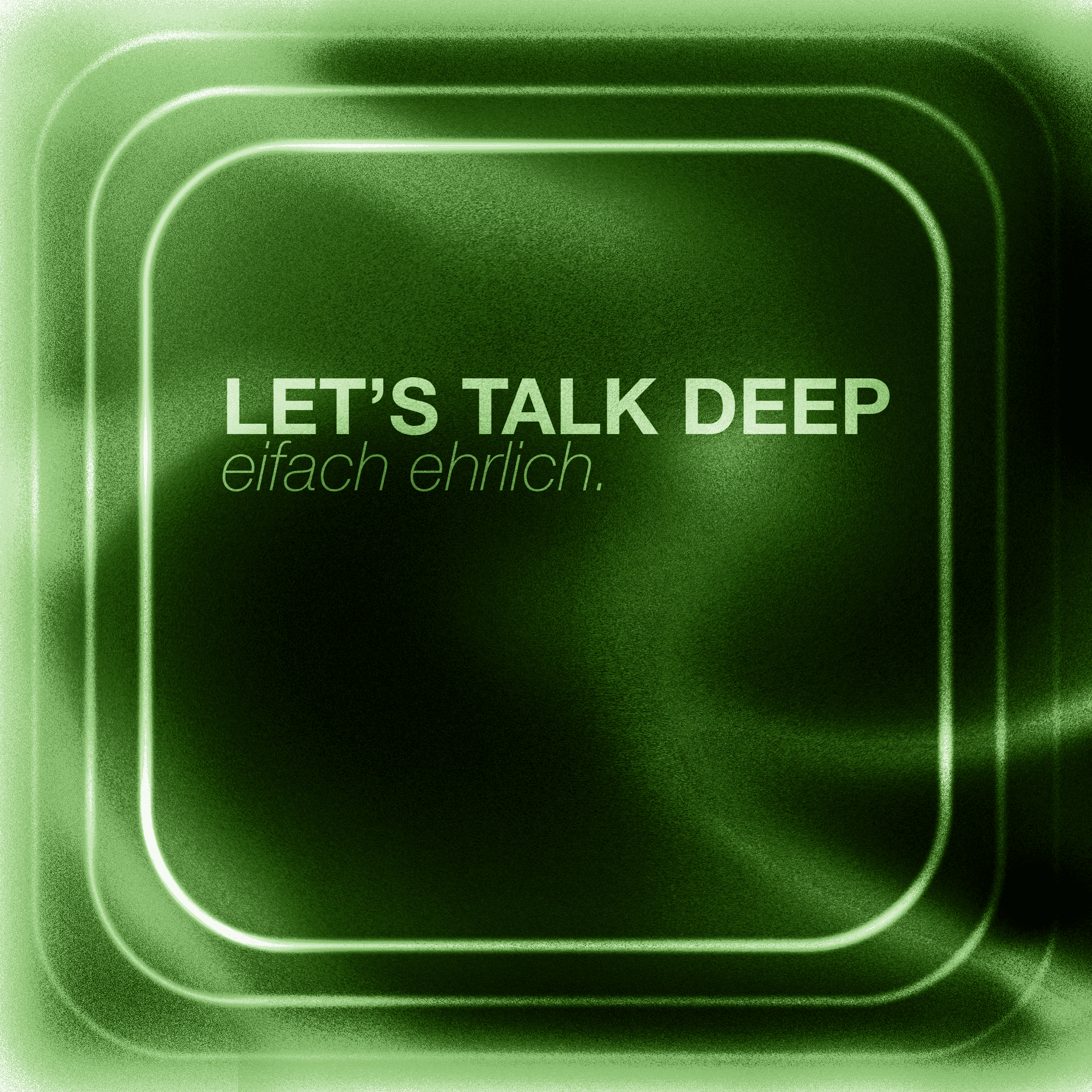 Lets Talk Deep - eifach ehrlich. - Podcasts