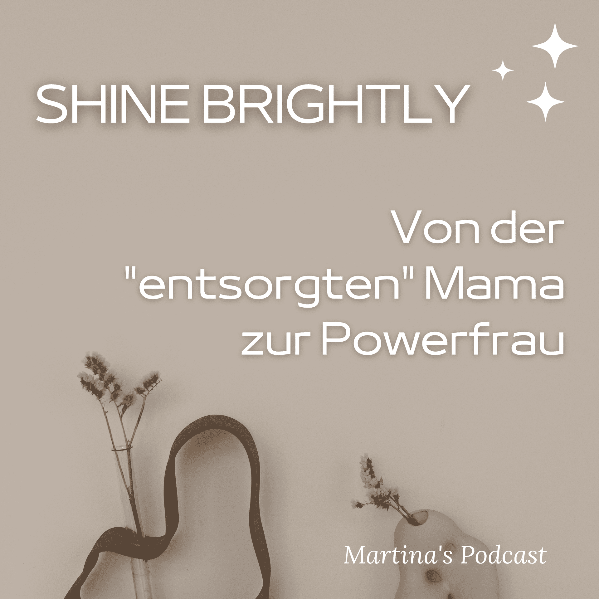 SHINE BRIGHTLY - Von der entsorgten Mama zur Powerfrau - Podcast