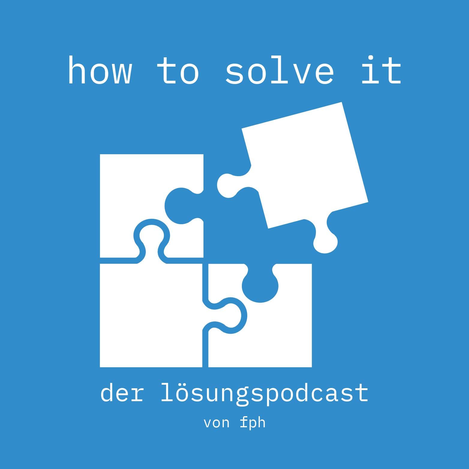 How to Solve It - Der Lösungspodcast - Podcasts