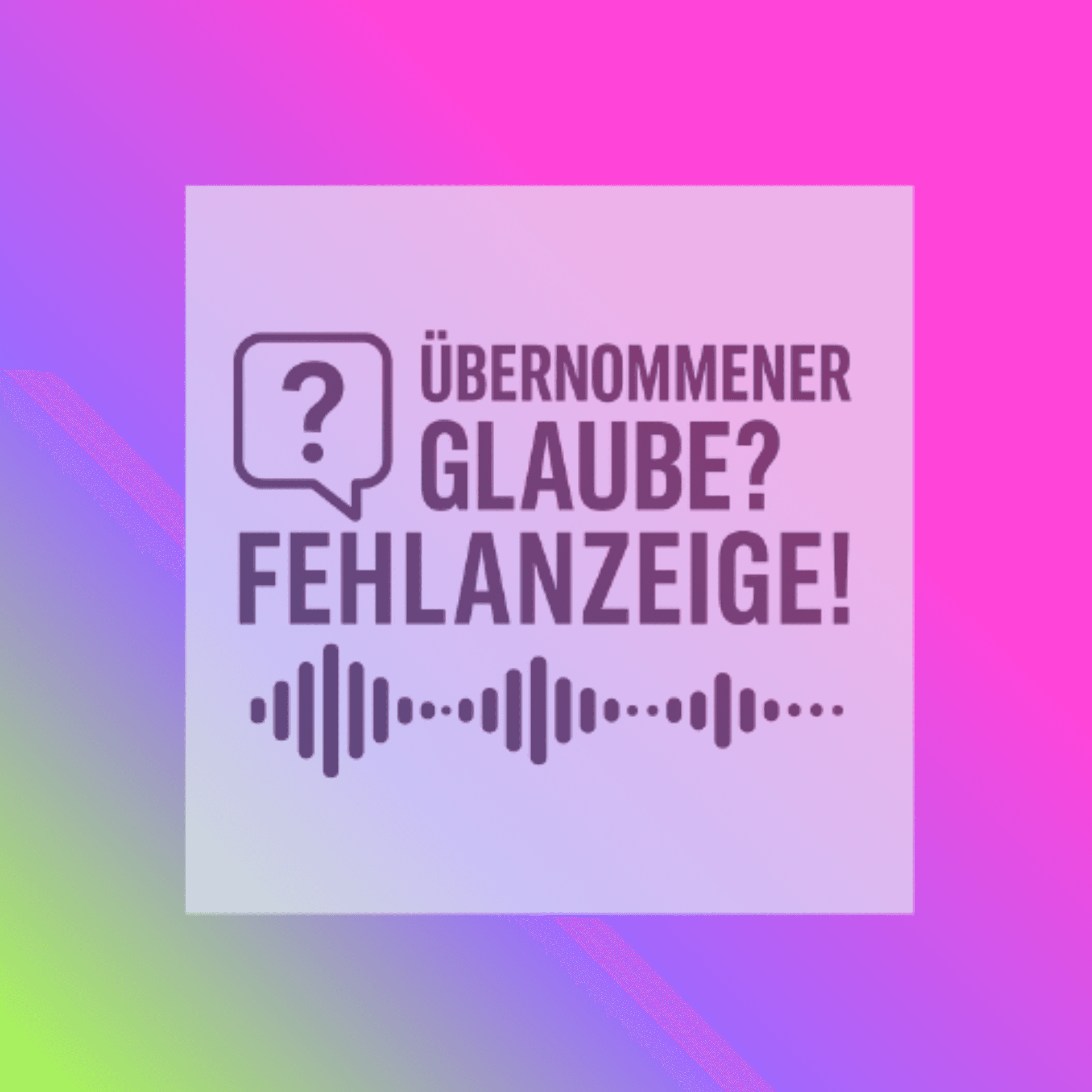 Übernommener Glaube? Fehlanzeige! - Podcasts
