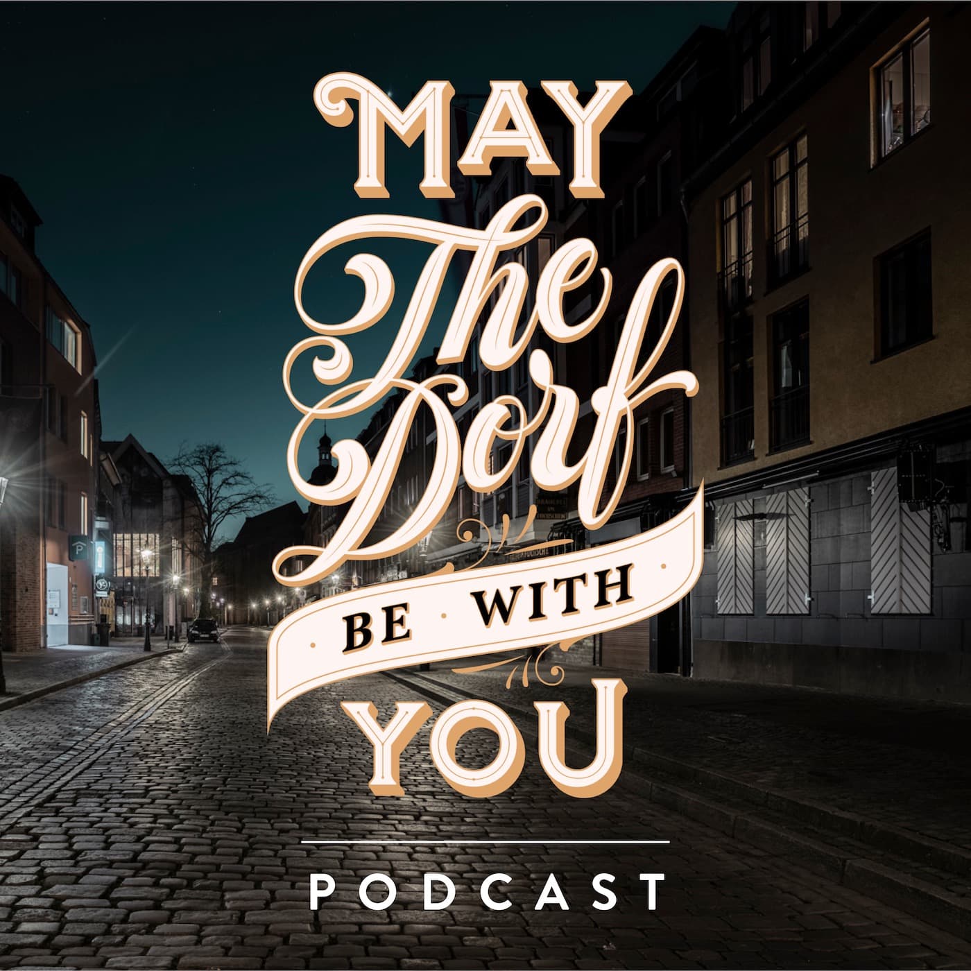 MAY THE DORF BE WITH YOU - Podcasts