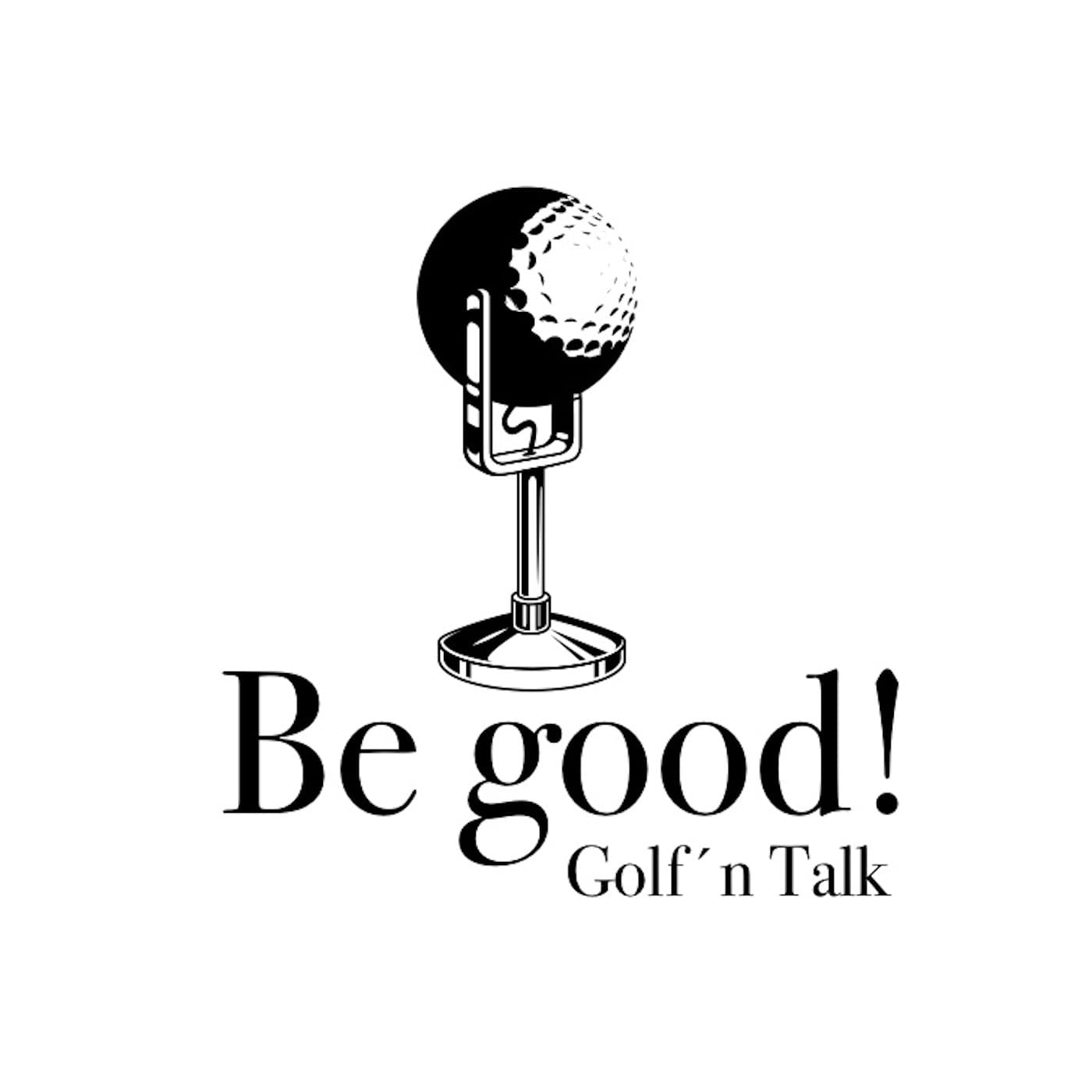 Be good! Golf´n Talk - der Podcast - Podcasts