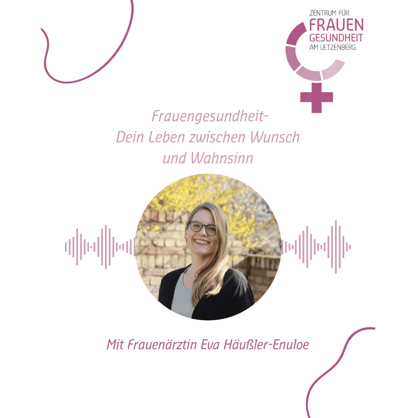 Frauengesundheit- Dein Leben zwischen Wunsch und Wahnsinn - Podcasts