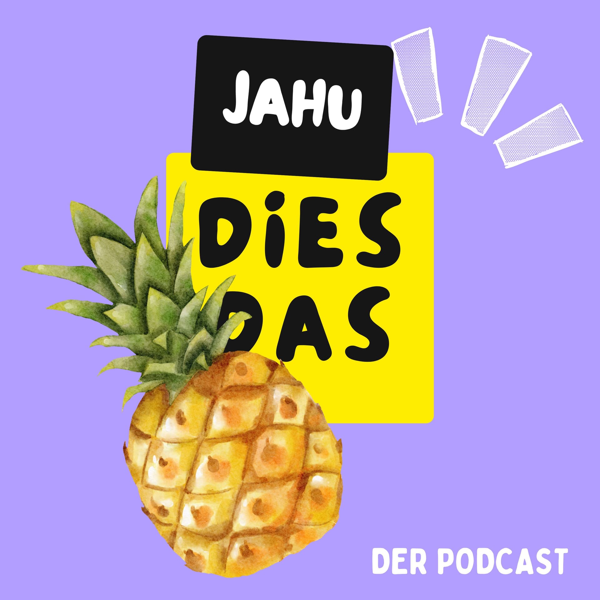 JAHU - Dies Das Ananas - Podcasts