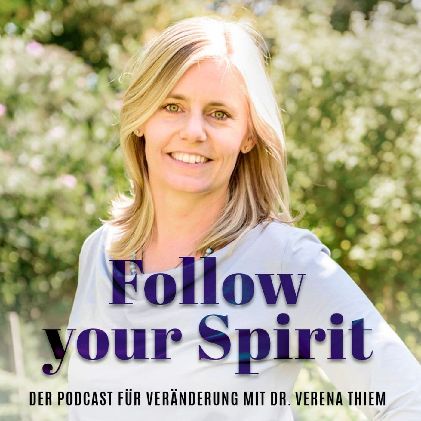 Follow your Spirit | Für Veränderung und die Leichtigkeit des Seins mit Dr. Verena Thiem - Podcasts