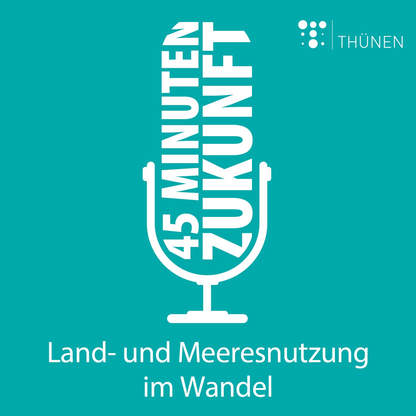 45 Minuten Zukunft. Land- und Meeresnutzung im Wandel - Podcasts