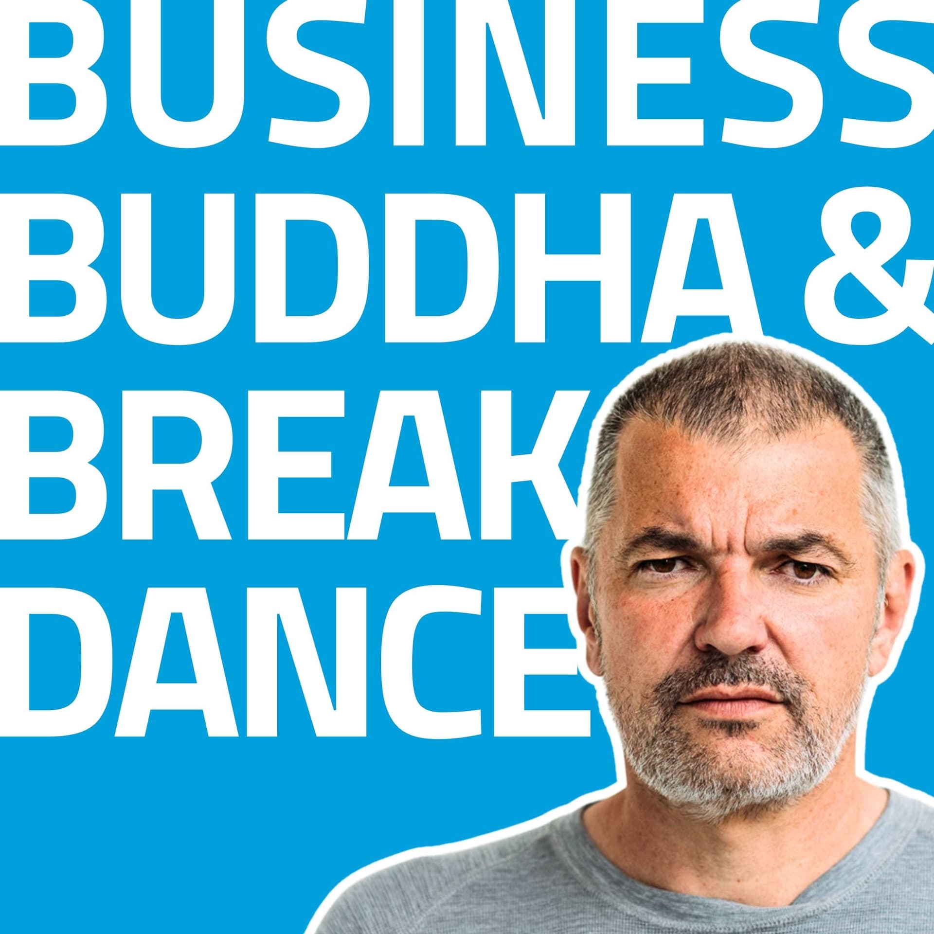 Business, Buddha & Breakdance - Für Unternehmer, Selbstständige und alle anderen Leader. - Podcasts