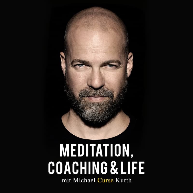 Meditation, Coaching & Life / Der Podcast mit Michael 'Curse' Kurth - Podcast