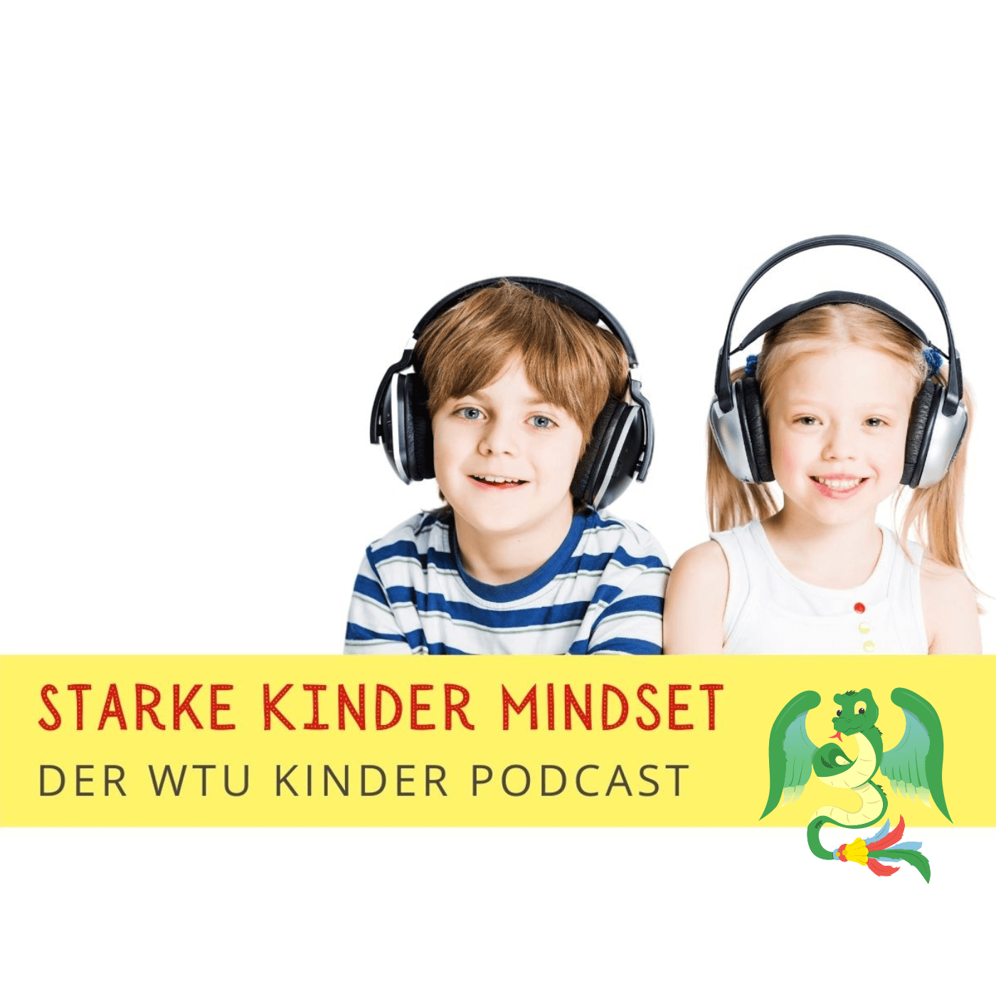 Starke Kinder Mindset - Der WTU Kinder Podcast für mehr Mut, innere Stärke und Selbstwert - Podcast