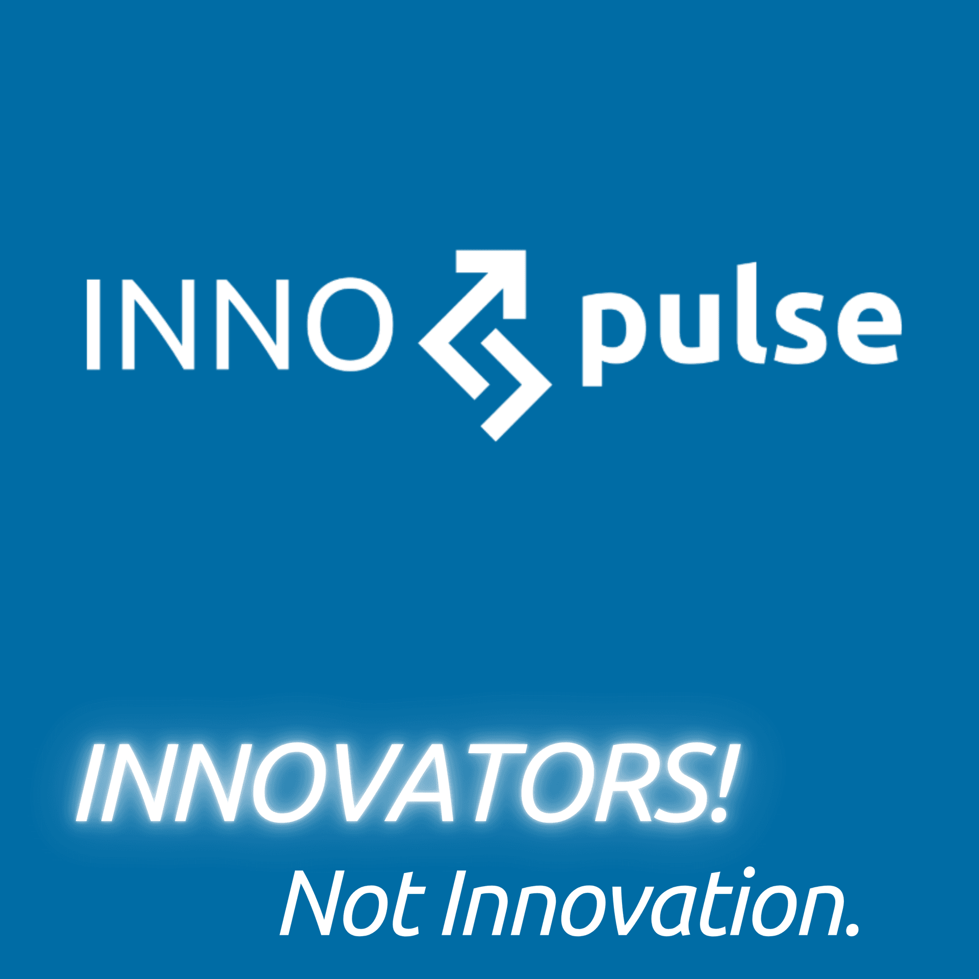 INNOpulse - INNOVATORS! Not Innovation. - Podcasts