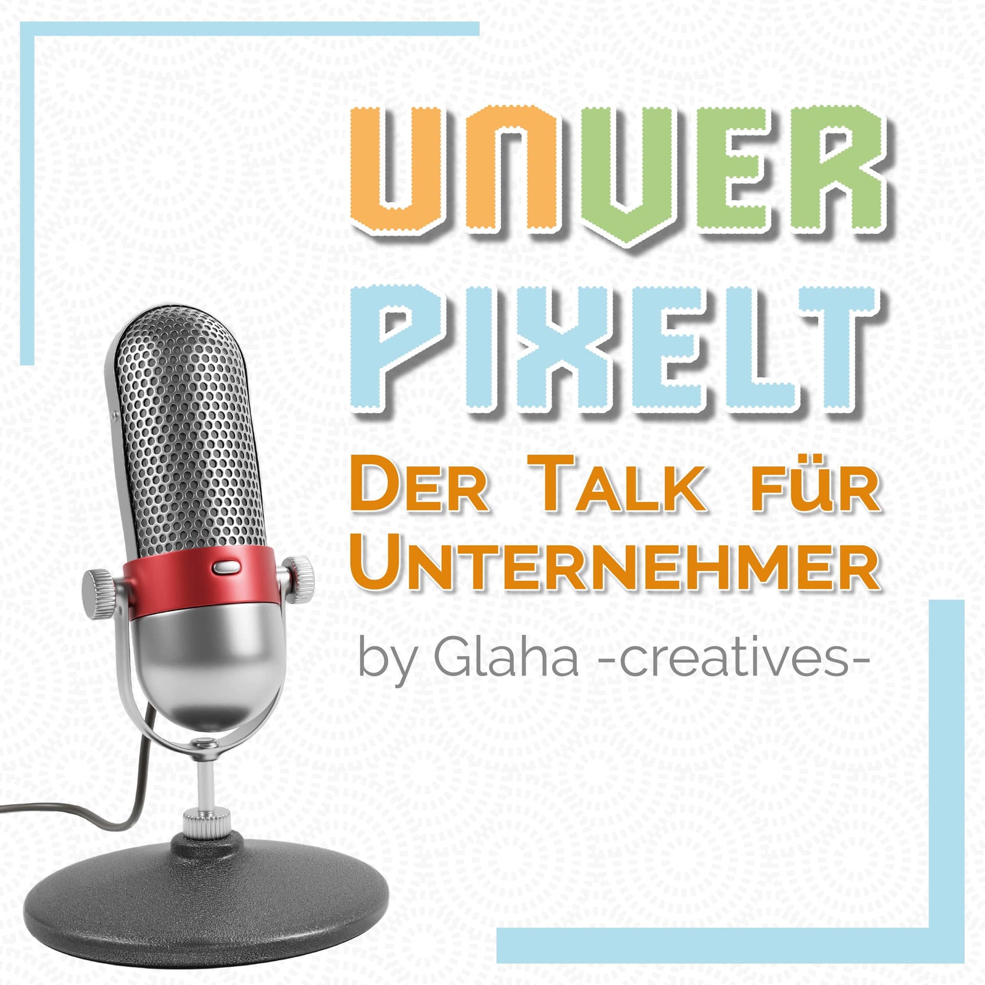 Unverpixelt - Der Talk für Unternehmer - Podcasts