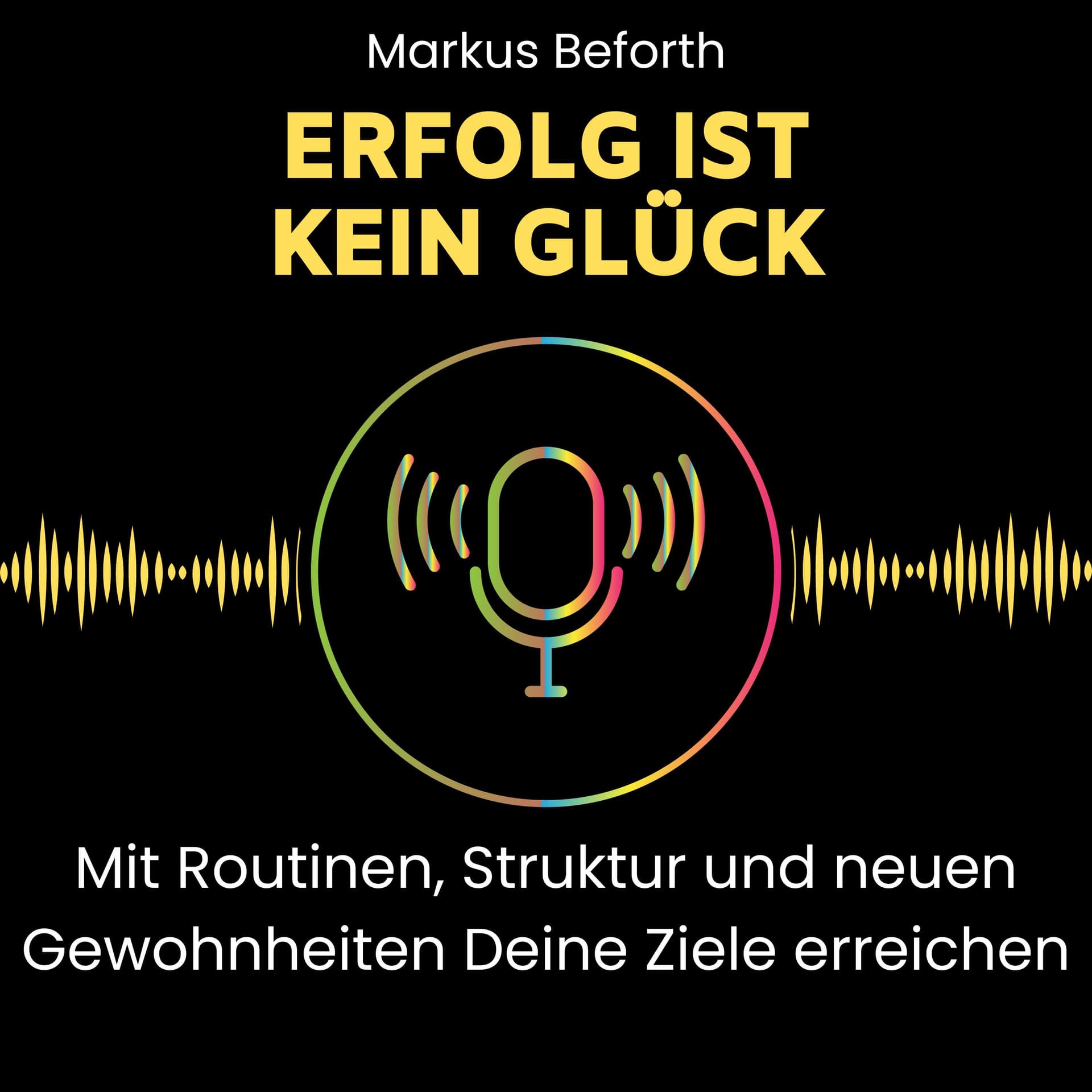 Erfolg ist kein Glück - mit Routinen, Struktur und neuen Gewohnheiten Deine Ziele erreichen. - Podcast