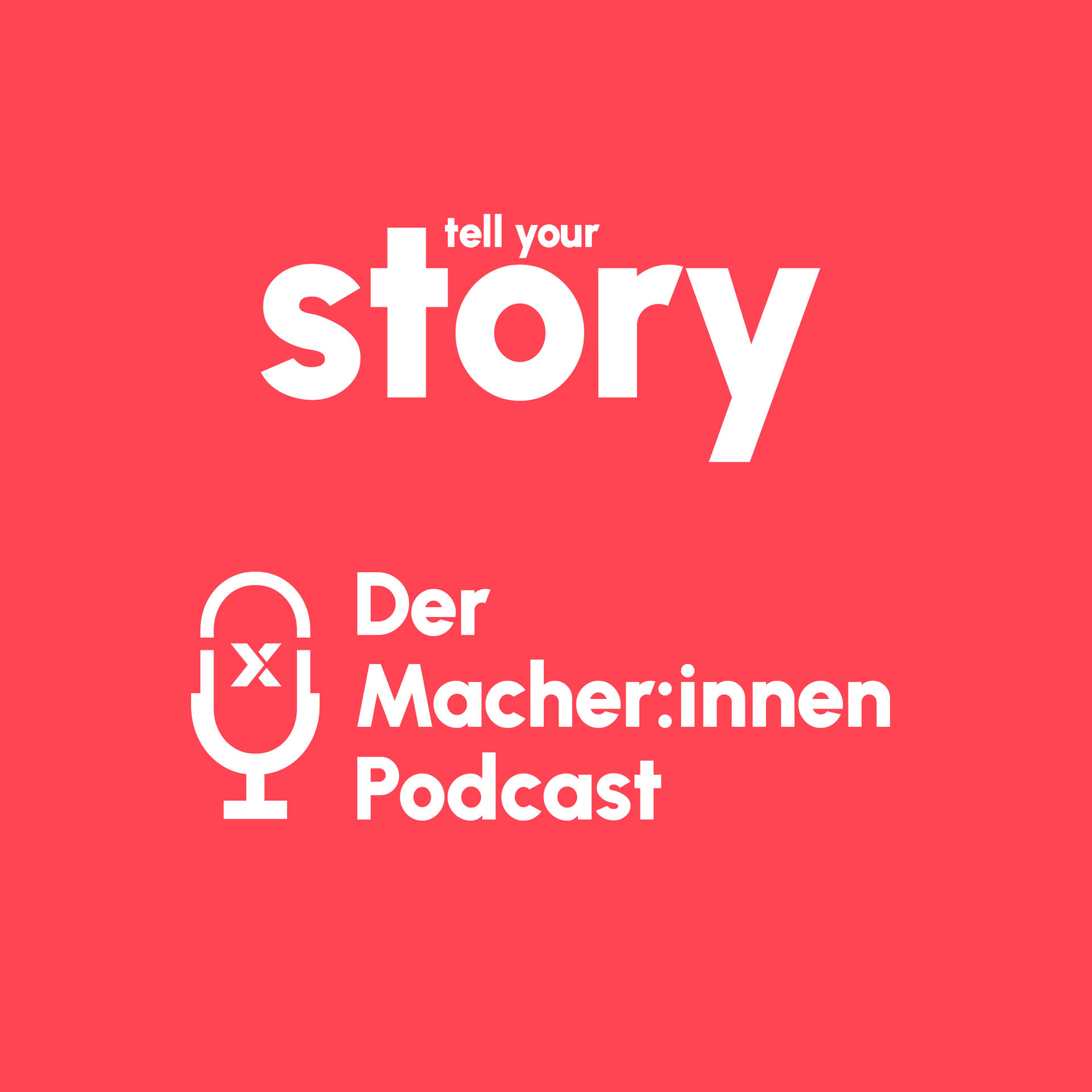 Tell Your Story - Der Macher:innen Podcast - Podcasts