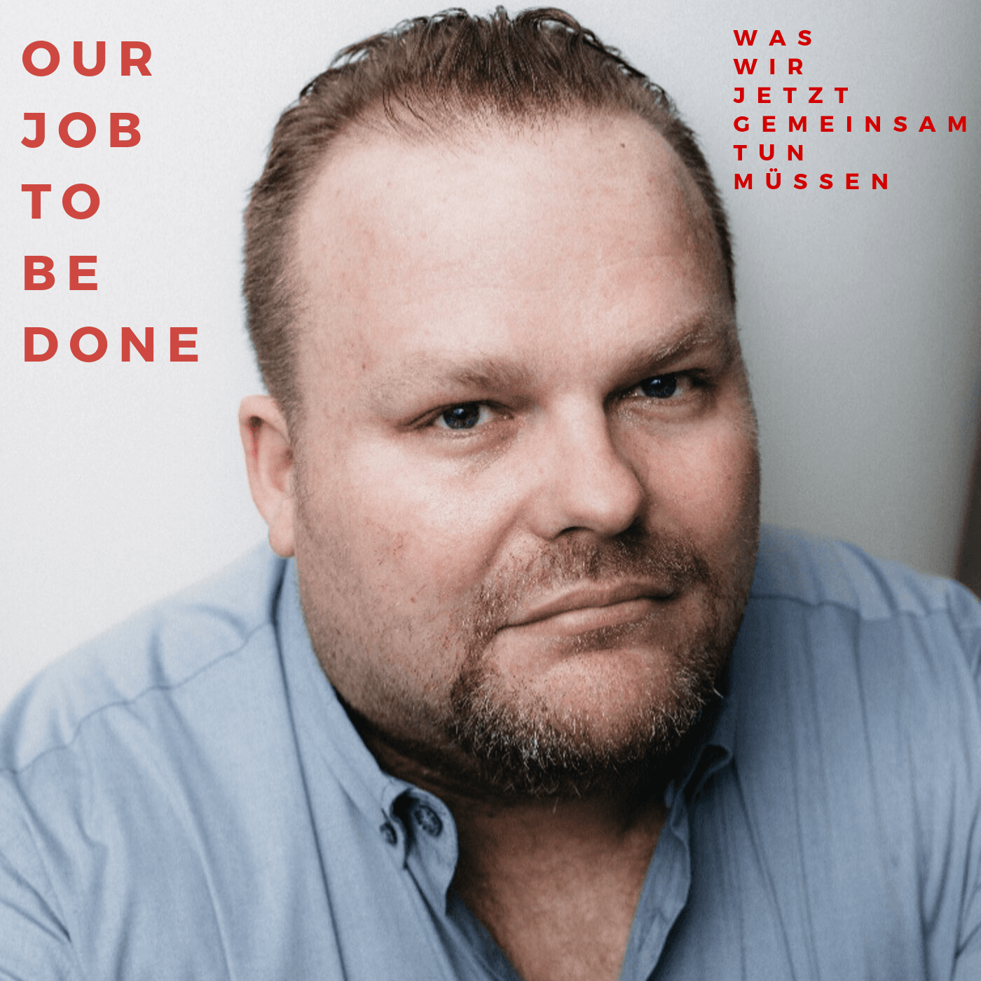 Our Job to be done - Was wir jetzt gemeinsam tun müssen - Podcasts