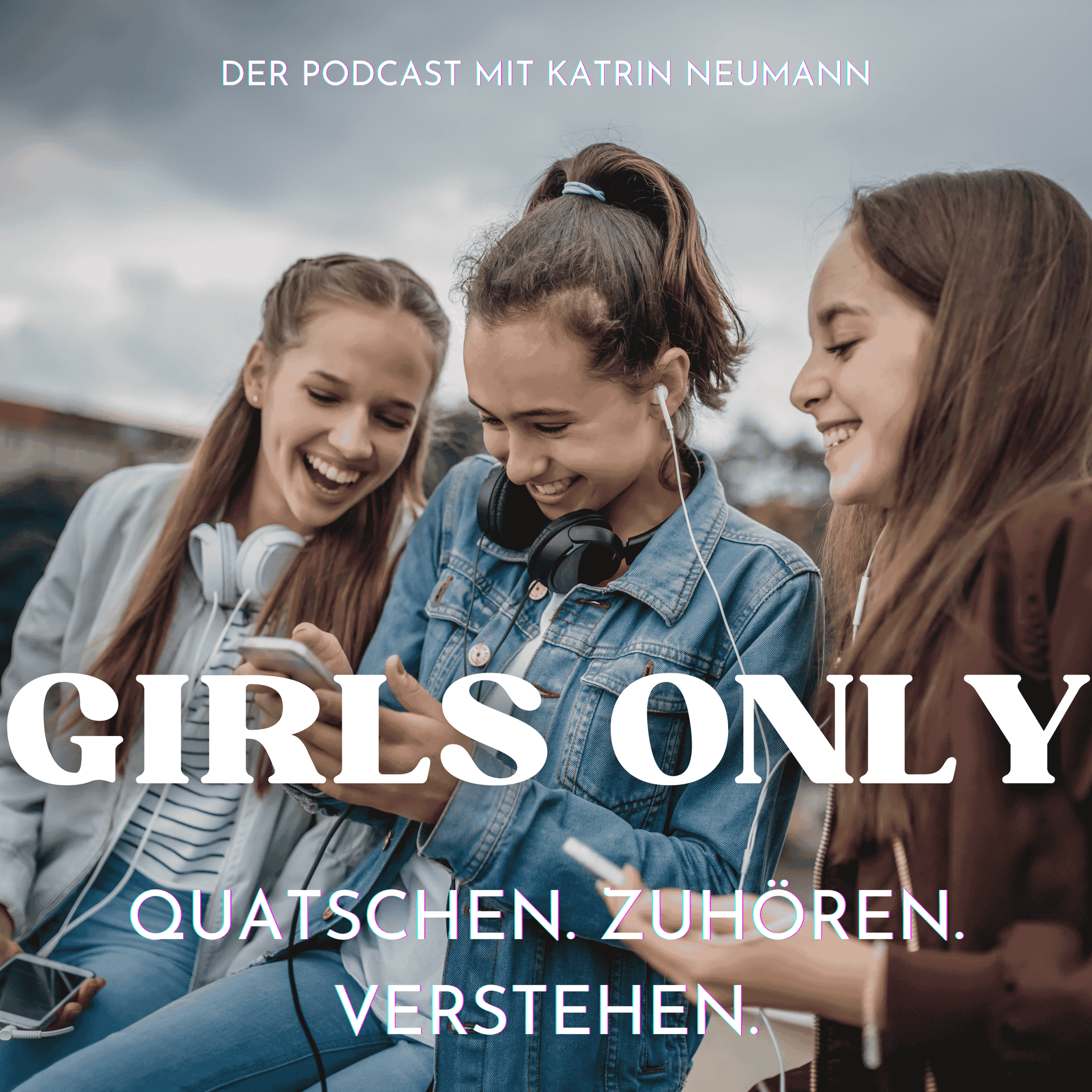 Girls Only - Quatschen. Zuhören. Verstehen. - Podcasts