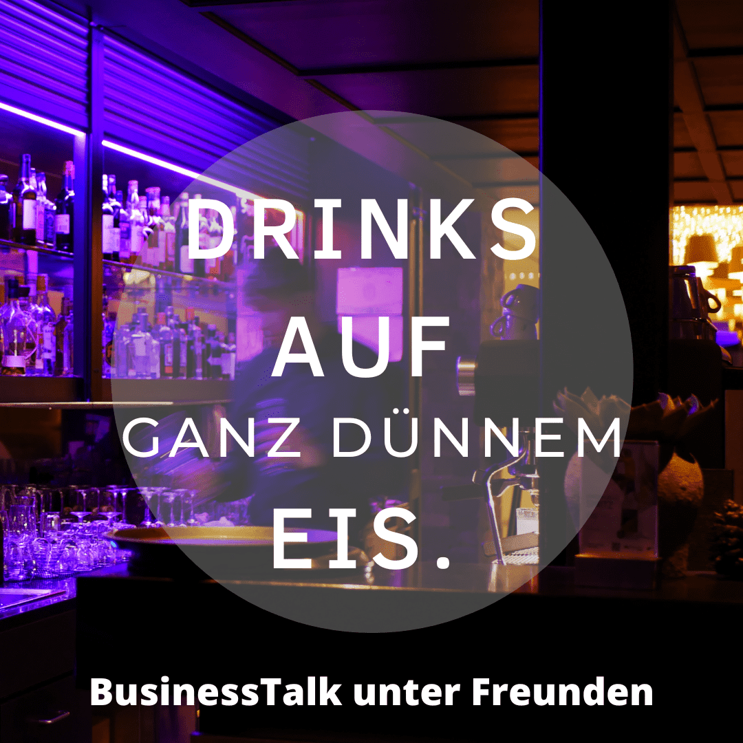 Drinks auf ganz dünnem Eis - BusinessTalk unter Freunden - Podcasts