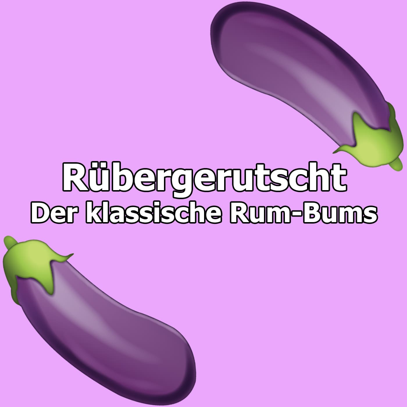 Rübergerutscht - Der klassische Rum-Bums - Podcasts