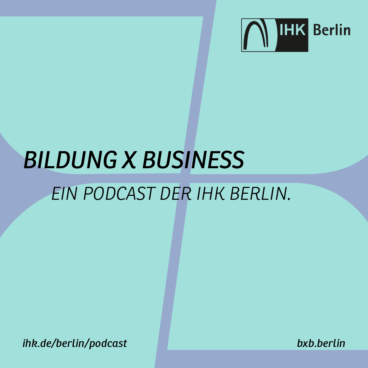 Bildung X Business – die Podcastserie der IHK Berlin - Podcasts