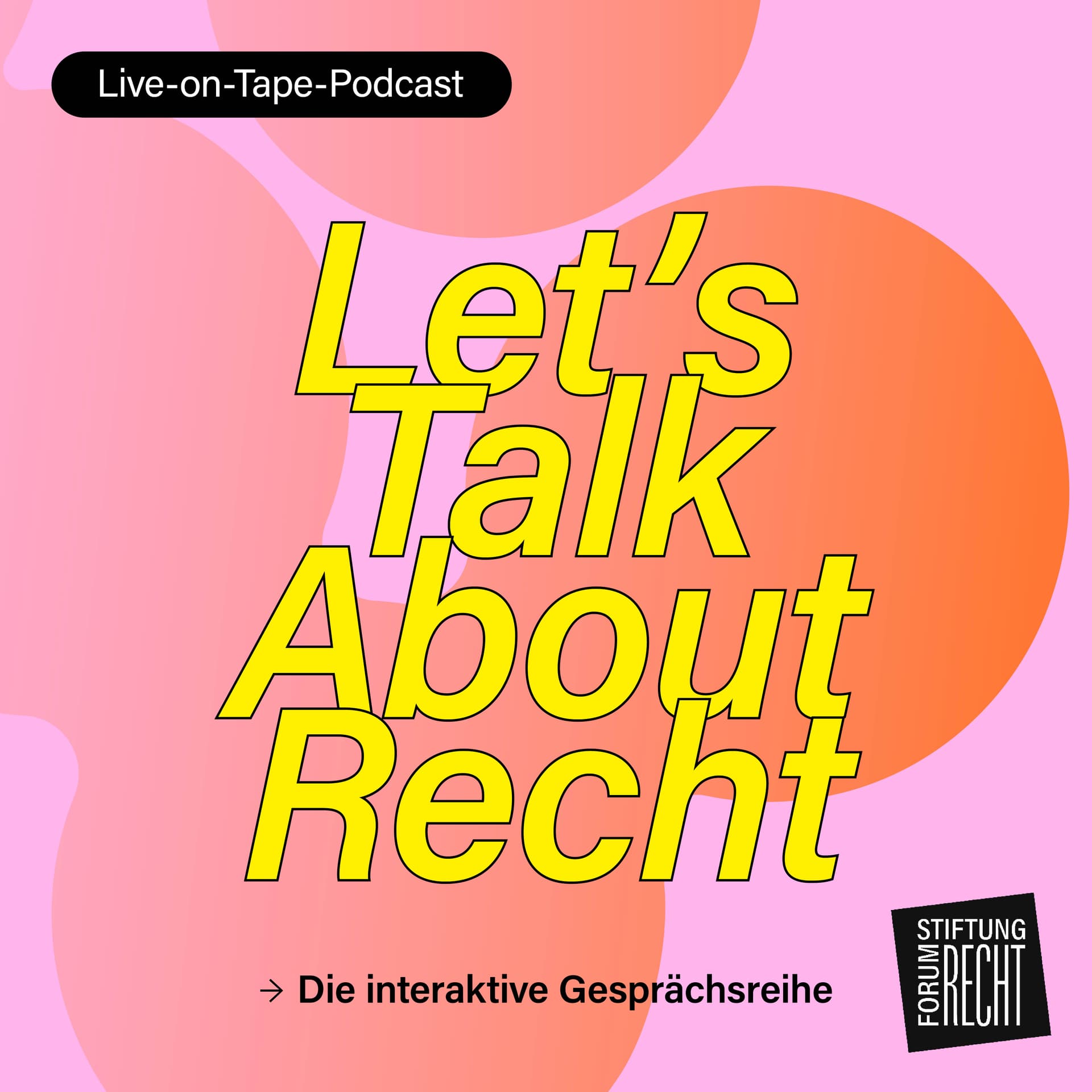 Let´s Talk About Recht - Der Live-on-Tape-Podcast zur Gesprächsreihe der Stiftung Forum Recht - Podcasts