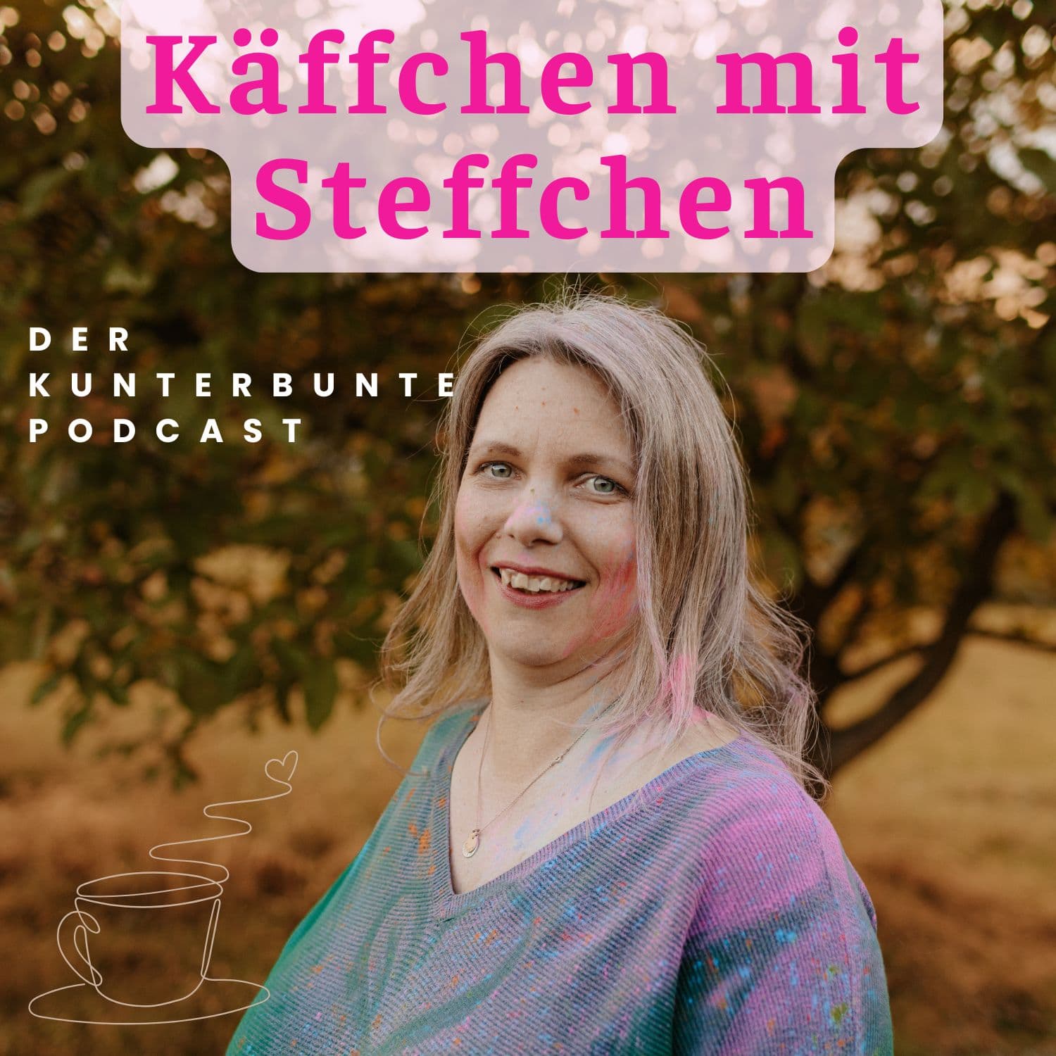 Käffchen mit Steffchen- Der kunterbunte Podcast - Podcasts