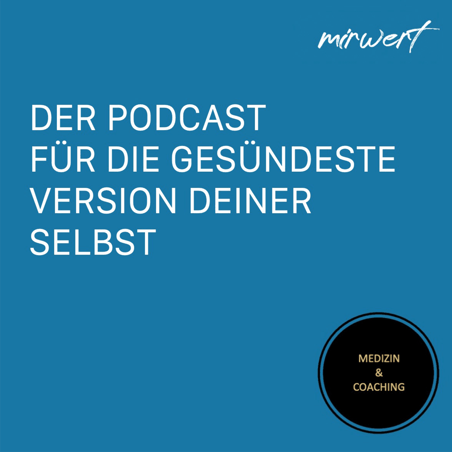 Mirwert der Podcast - Medizin und Coaching - Podcasts