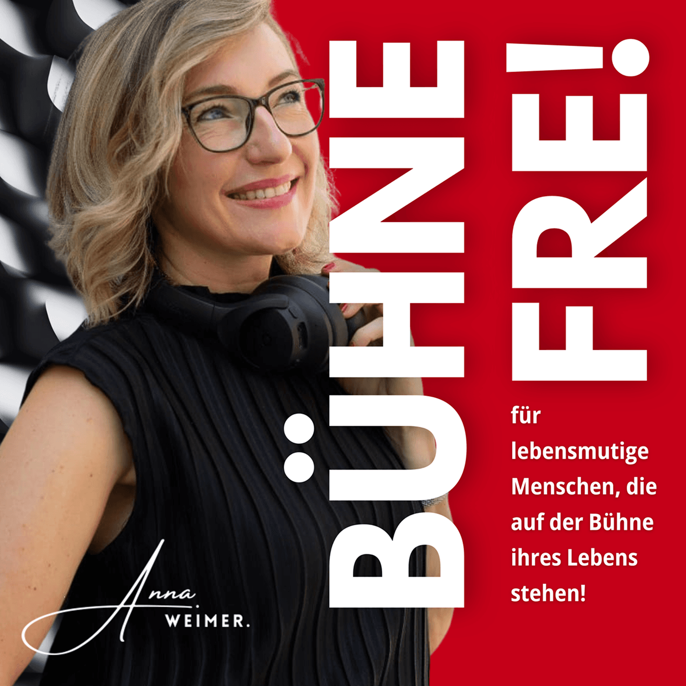 BÜHNE FREI für lebensmutige Menschen, die auf der Bühne ihres Lebens stehen! - Podcast