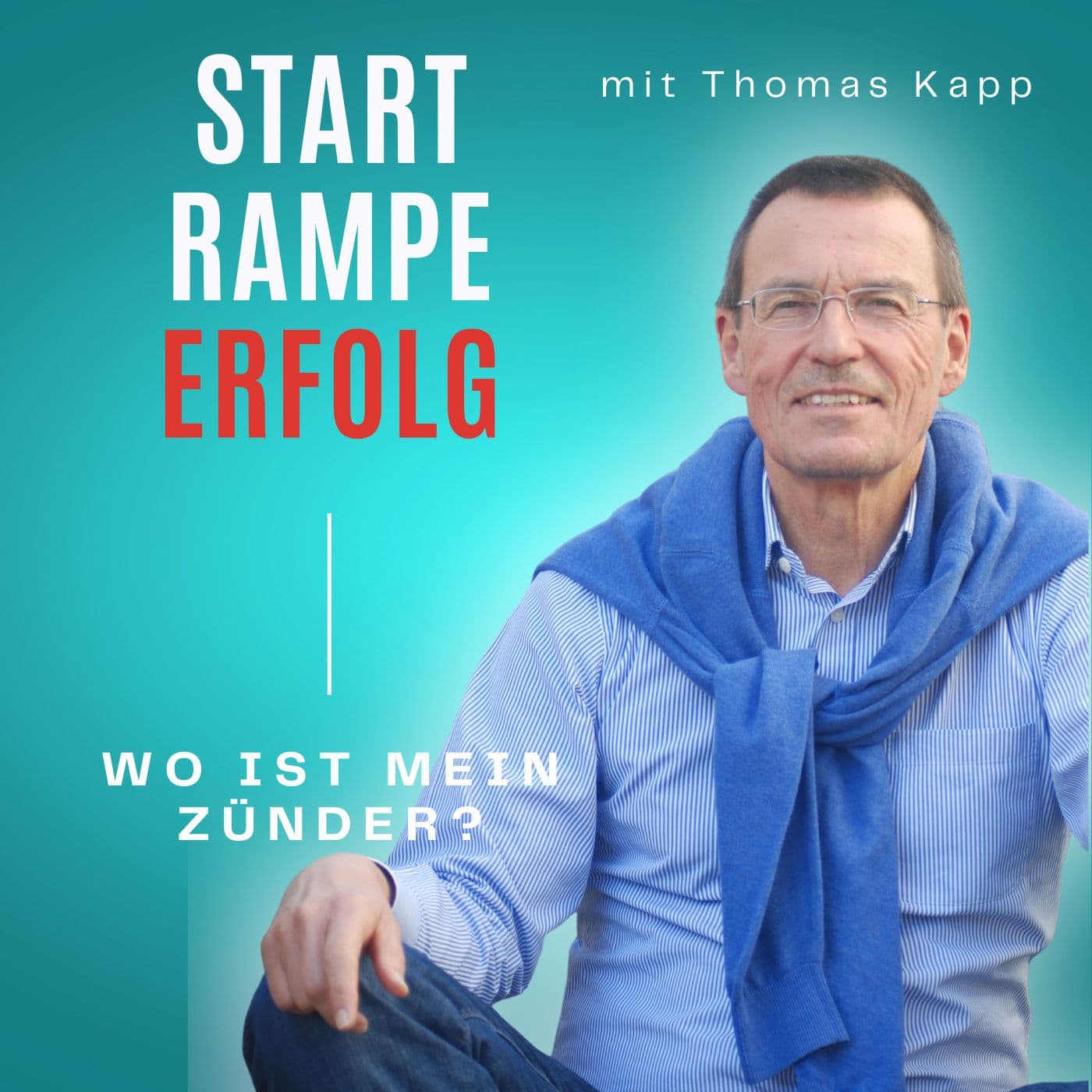 Startrampe Erfolg – Wo ist mein Zünder? Prägnant und provokativ! Der Podcast mit Thomas Kapp - Podcasts