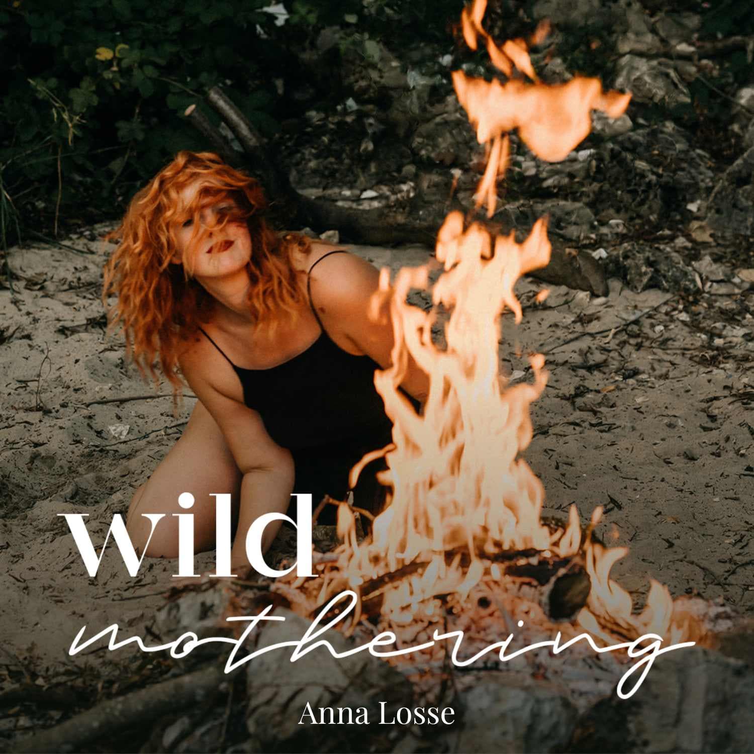 Wild Mothering - Dein Kraftort fürs Mama werden & wilde Frau bleiben - Podcast