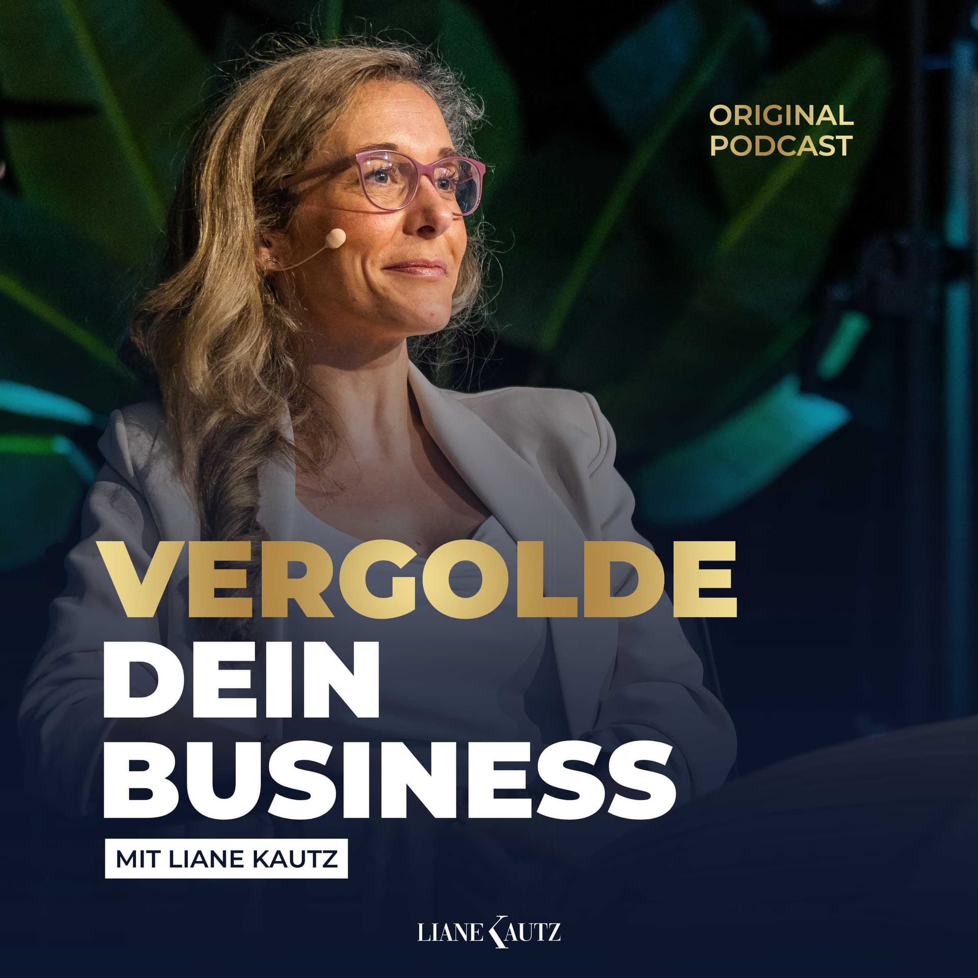 Vergolde dein Business mit Liane Kautz | Erfolgsstrategien für Online Business, Marketing & Verkauf - بودكاست