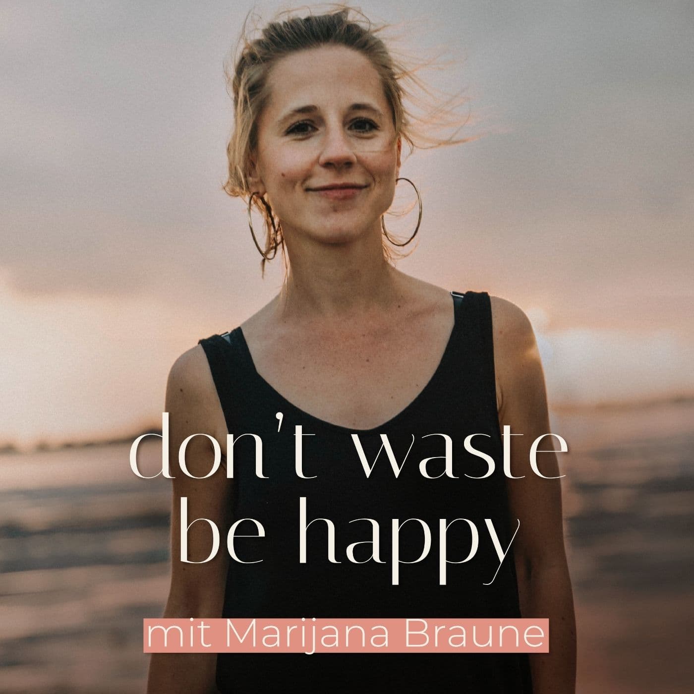 don't waste, be happy - Dein Podcast für mehr Leichtigkeit in deinem Leben - Podcast