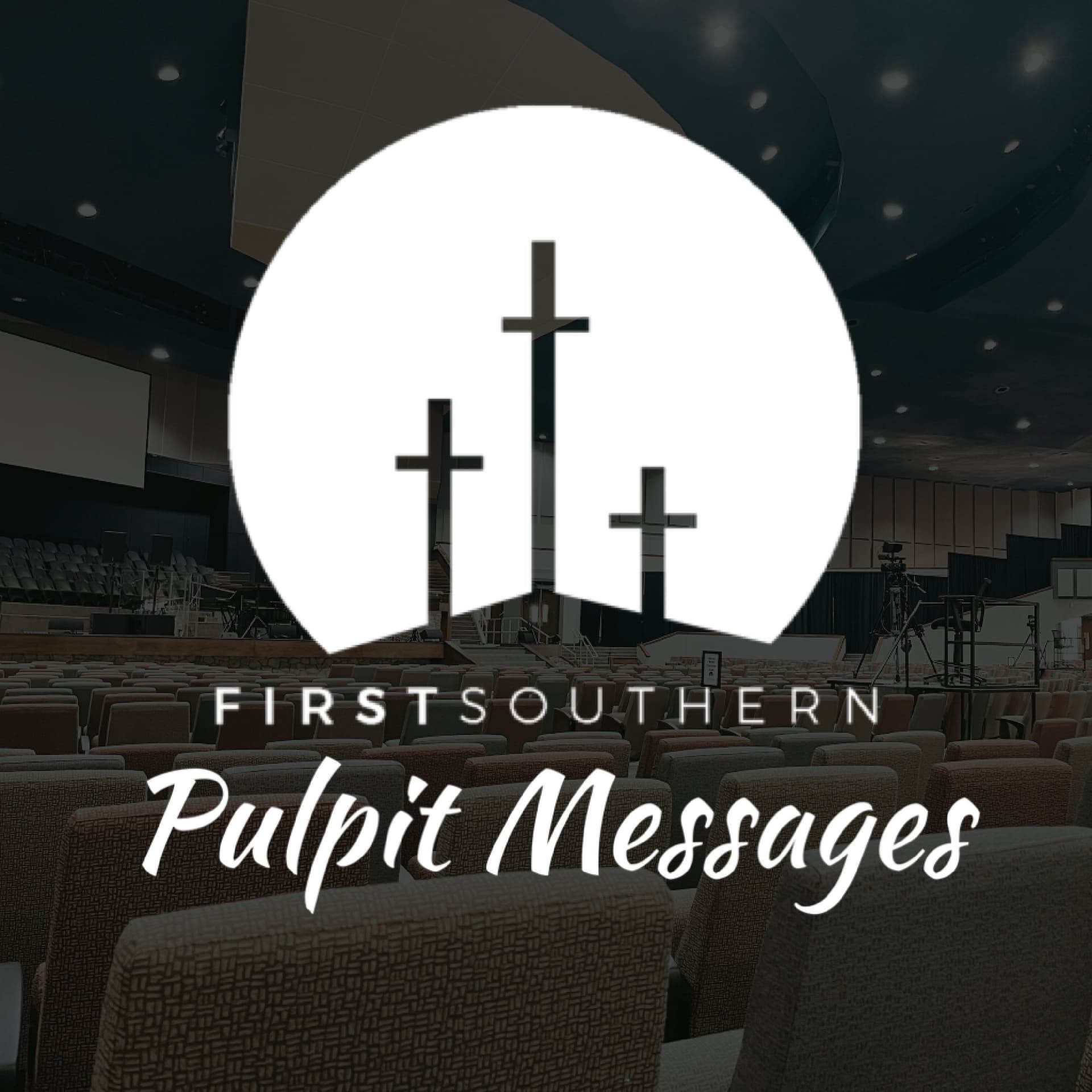 First Southern Pulpit Messages - Podcasts