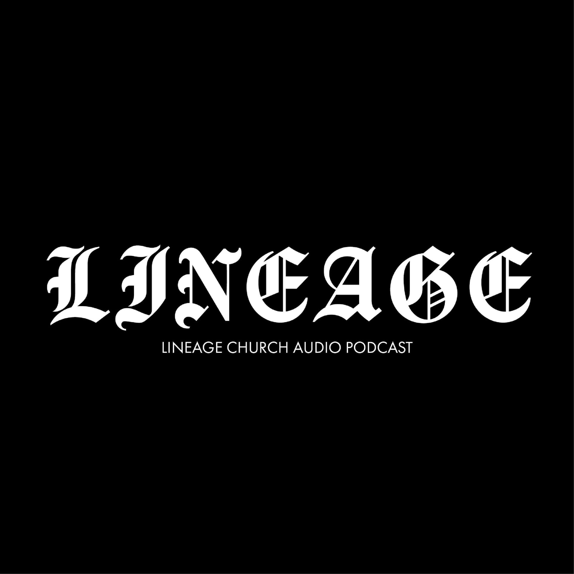 Lineage Church Podcast