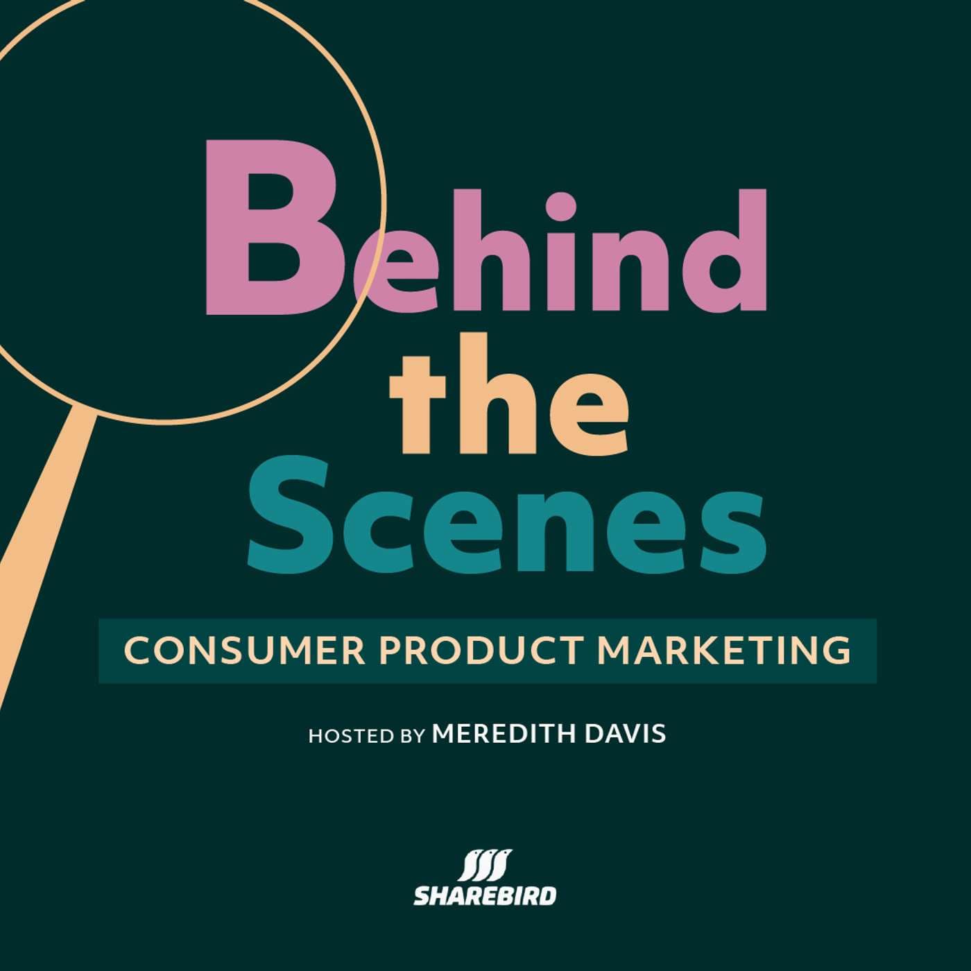 Behind the Scenes: Consumer Product Marketing - Podcasty