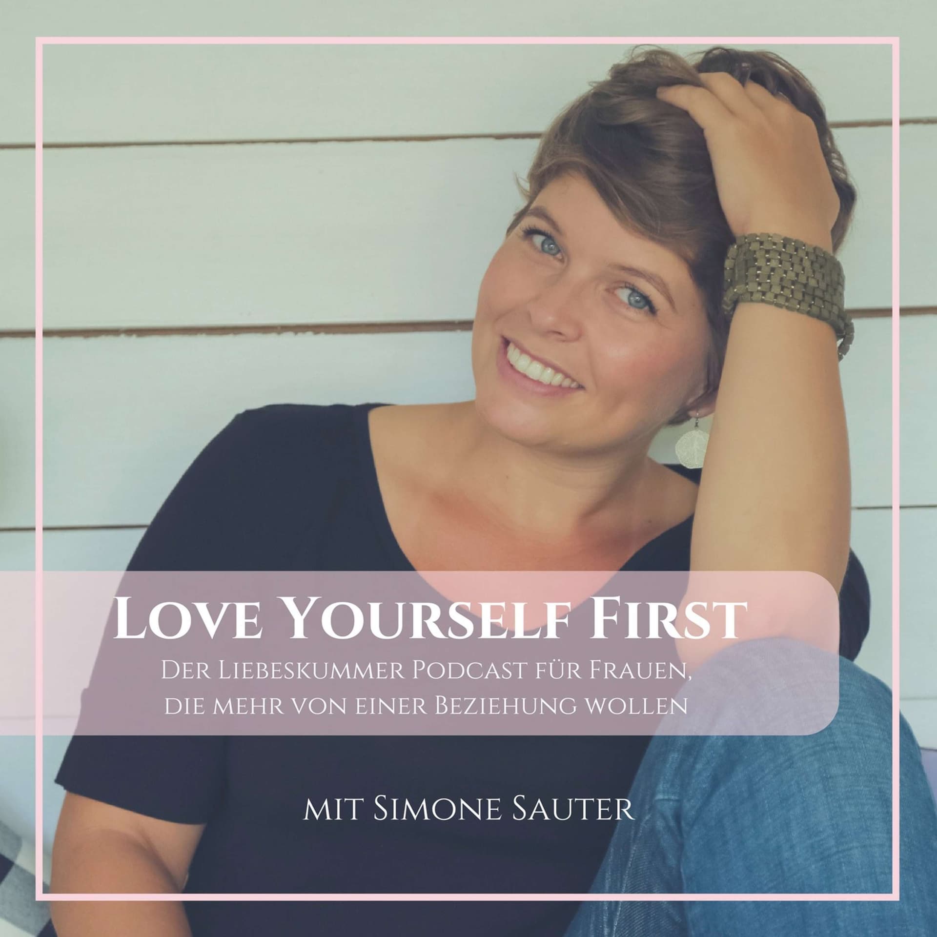 Love Yourself First: Der Liebeskummer Podcast für Frauen, die mehr von einer Beziehung wollen - Podcast