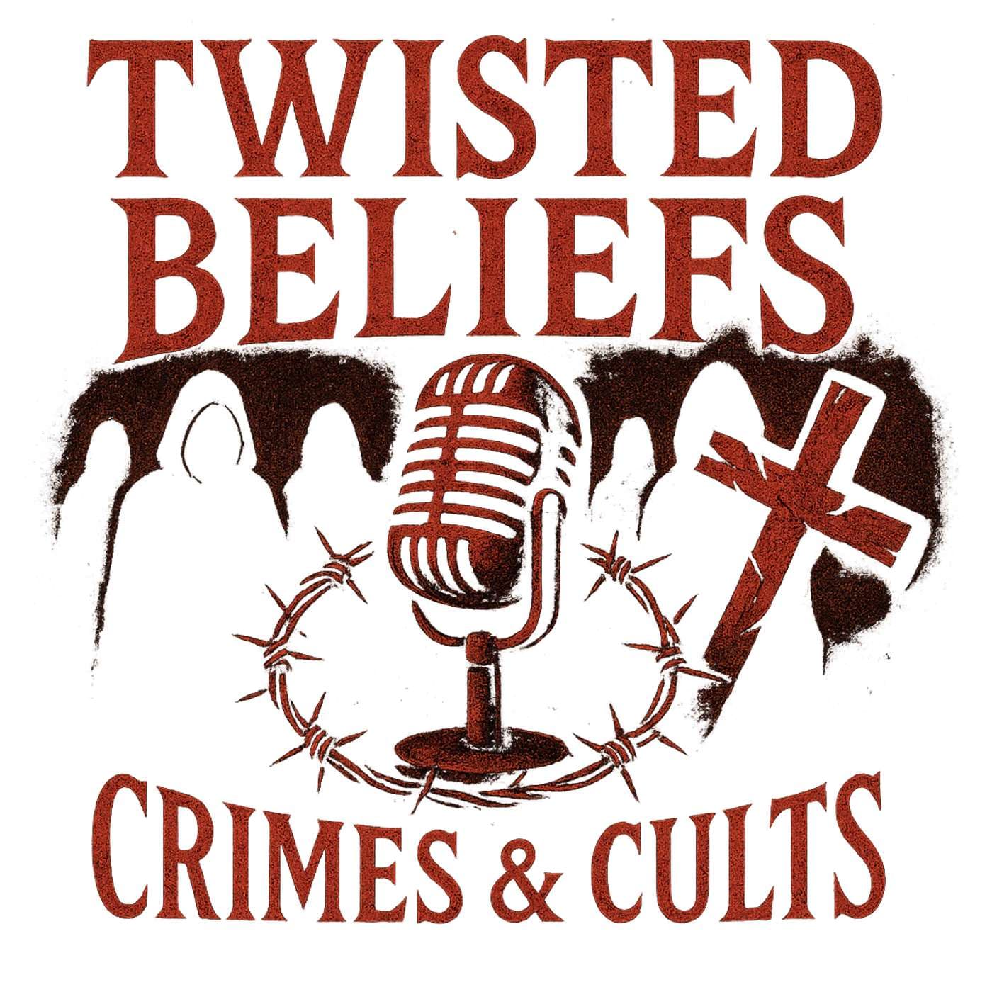 Twisted Beliefs: Crimes & Cults - Podcasty