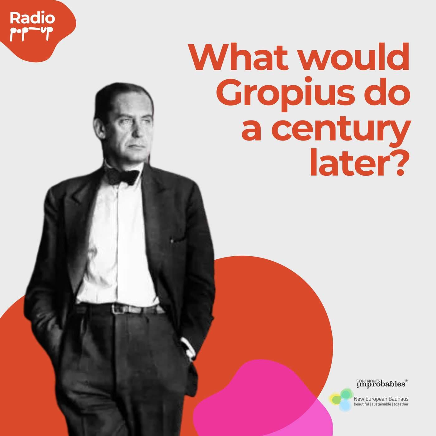 What would Gropius do a century later? - Radio PopUp - Podcast