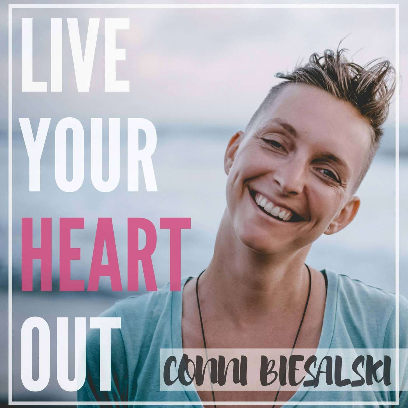 Live Your Heart Out with Conni Biesalski - Podcasts