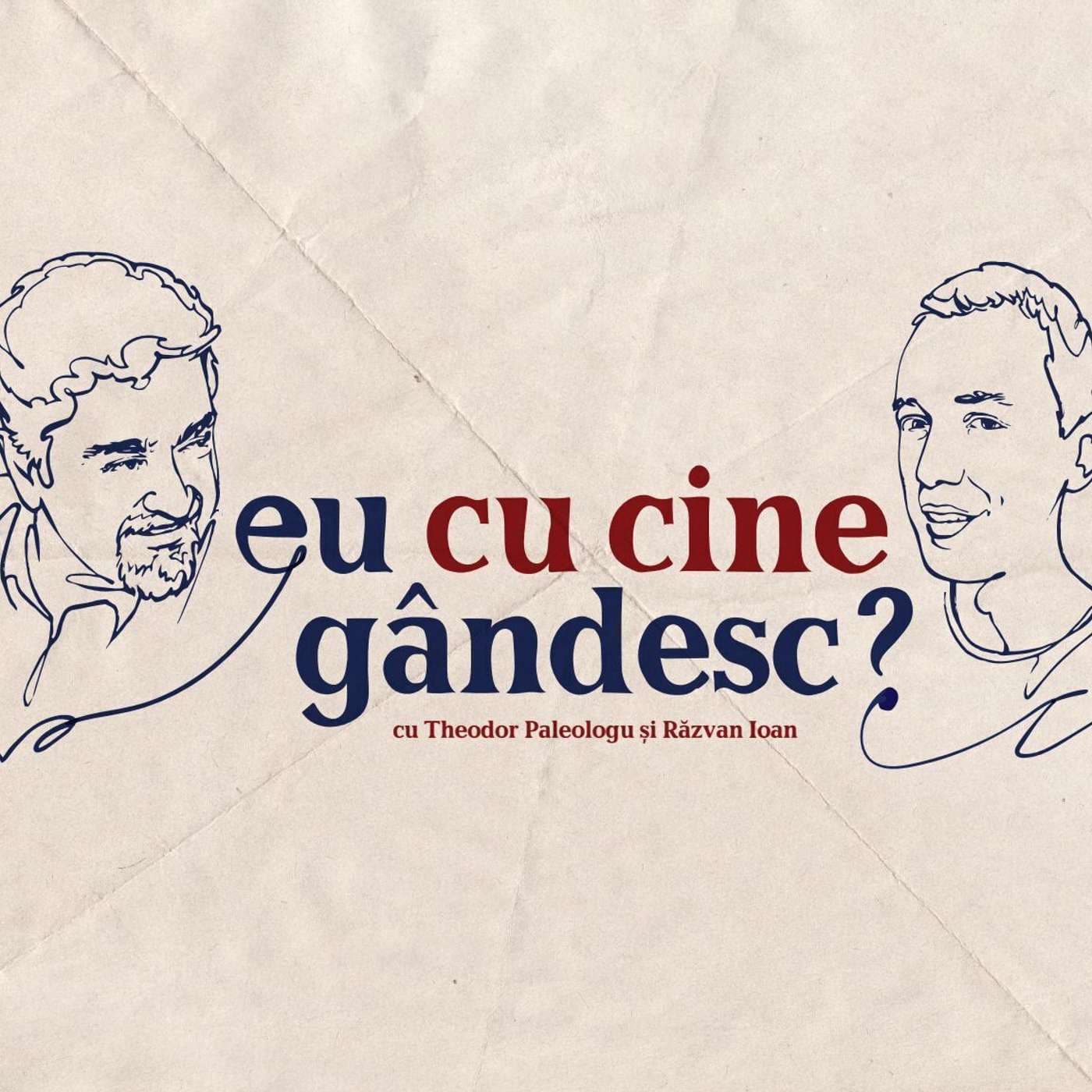 Eu cu cine gândesc? - Podcast de istorie și filozofie cu Theodor Paleologu și Răzvan Ioan - Podcasts