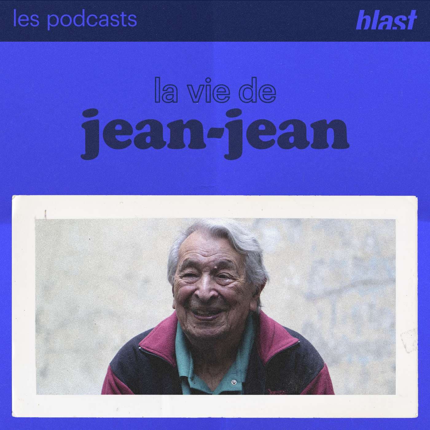 Blast - La vie de Jean-Jean - Podcasts