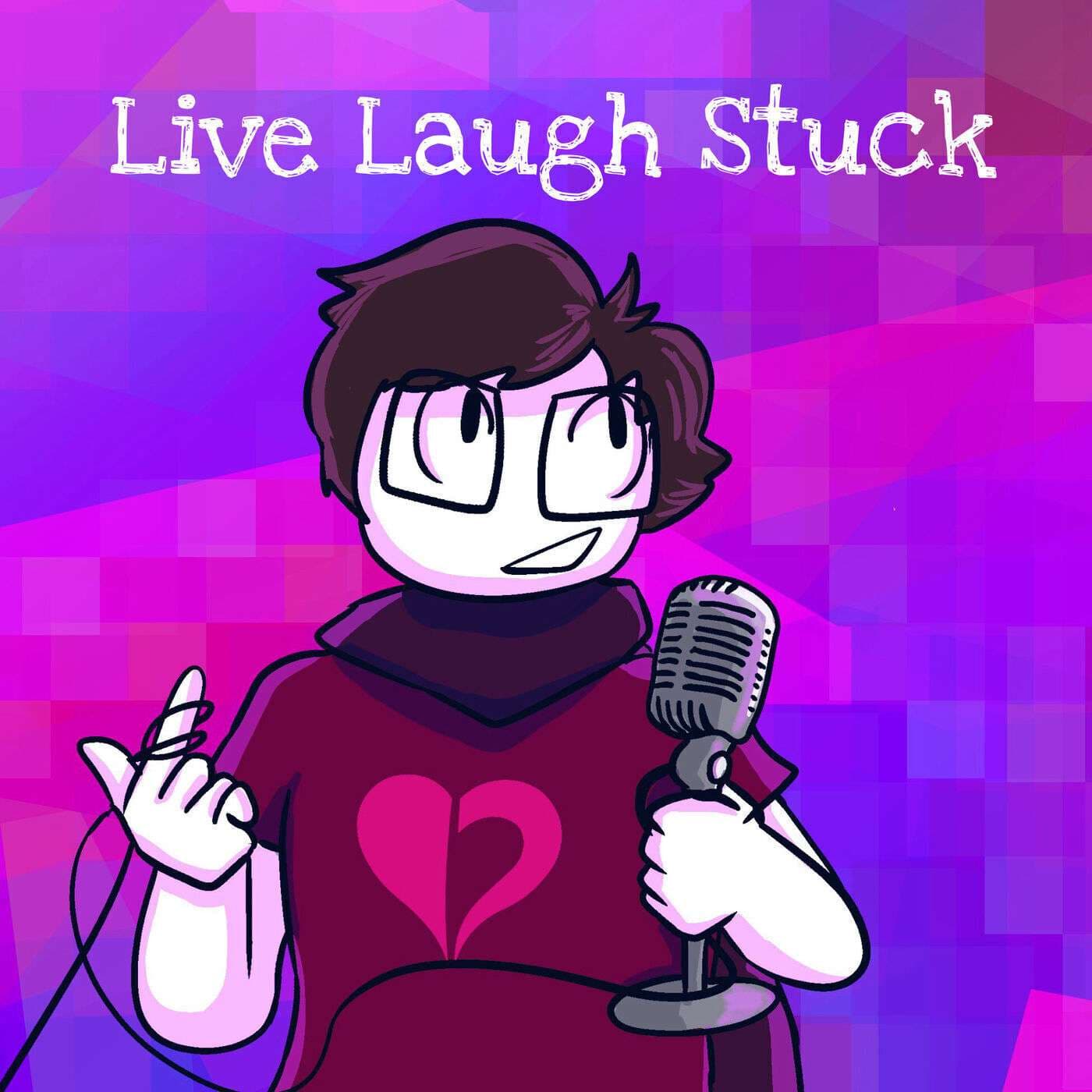 Live, Laugh, Stuck - Podcasts