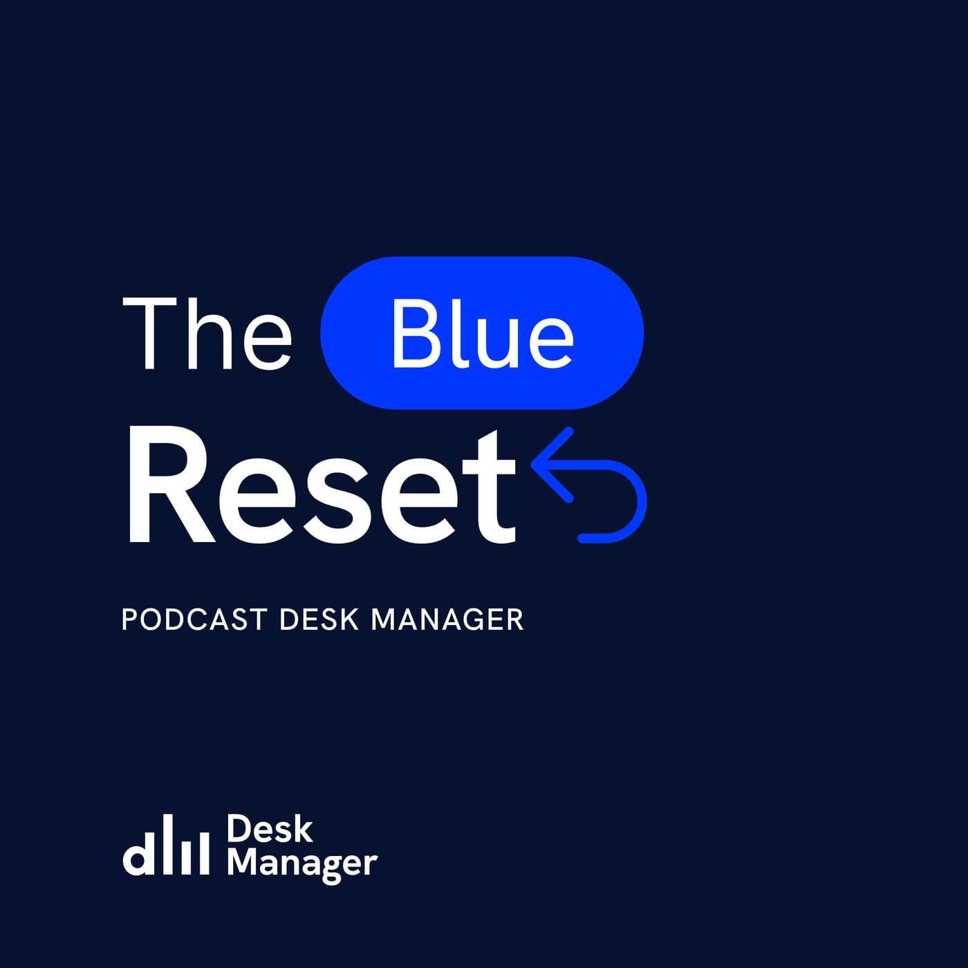 The Blue Reset | Desk Manager - Podcasts