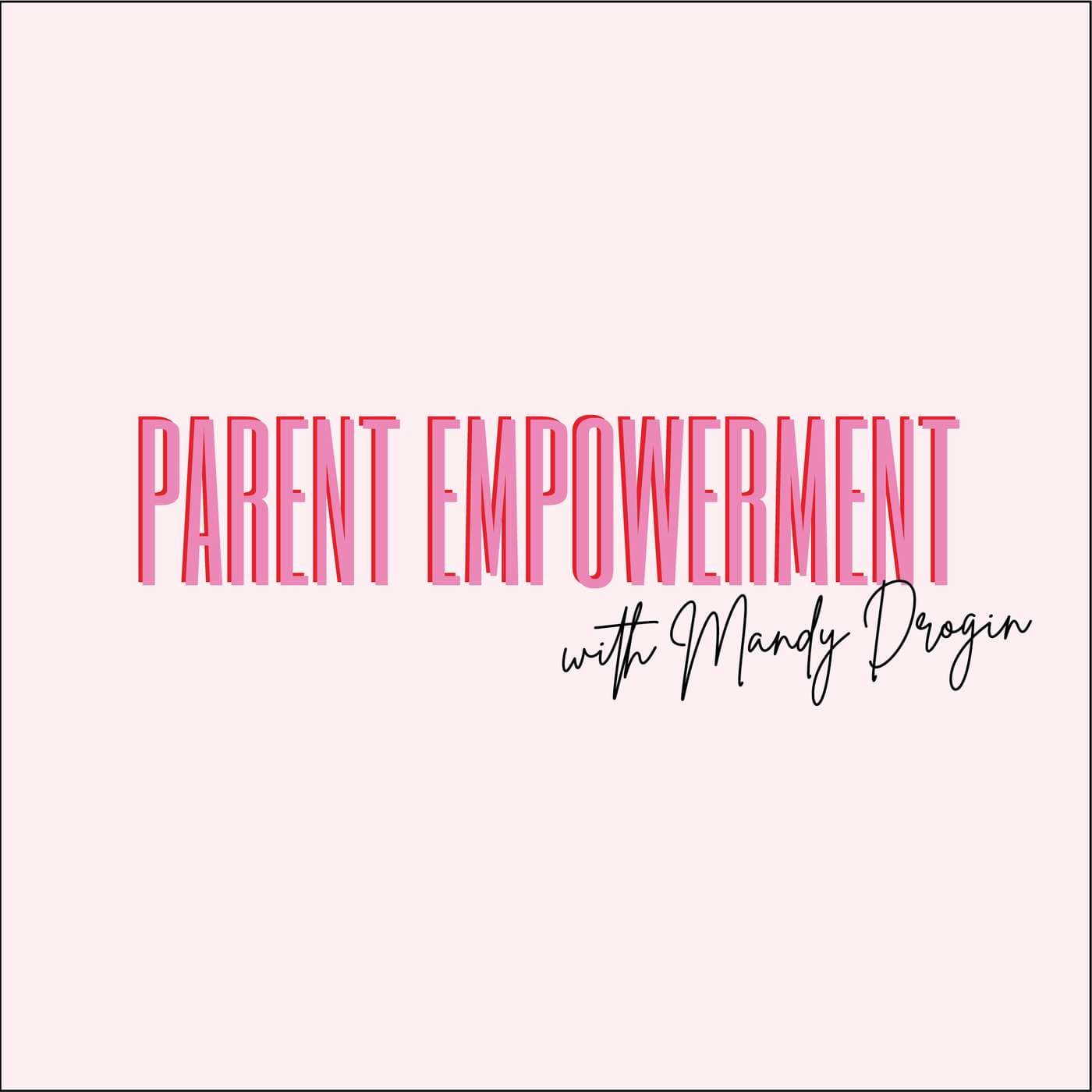 Parent Empowerment with Mandy Drogin - Podcasts