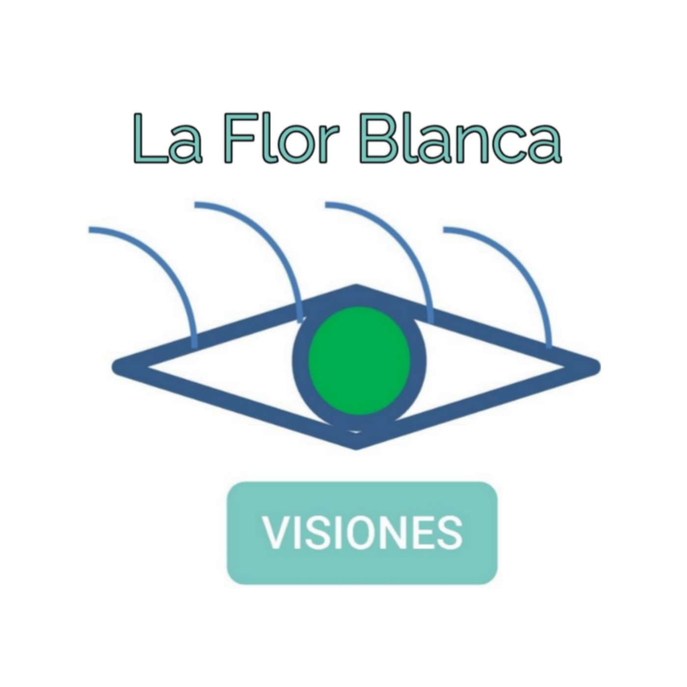 Visiones La Flor Blanca - Podcasts