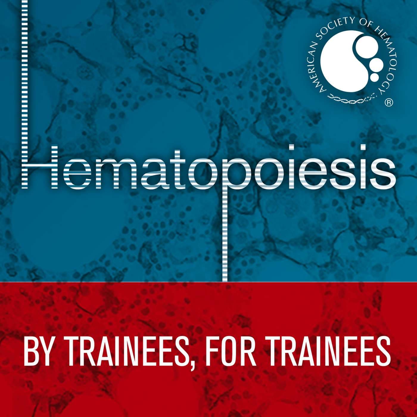 Hematopoiesis: An ASH Trainee Council Production - Podcasts