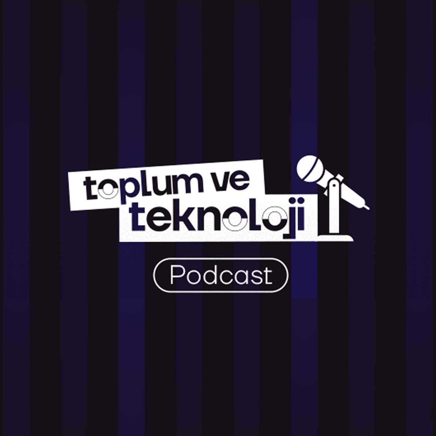 Toplum ve Teknoloji - Podcasts