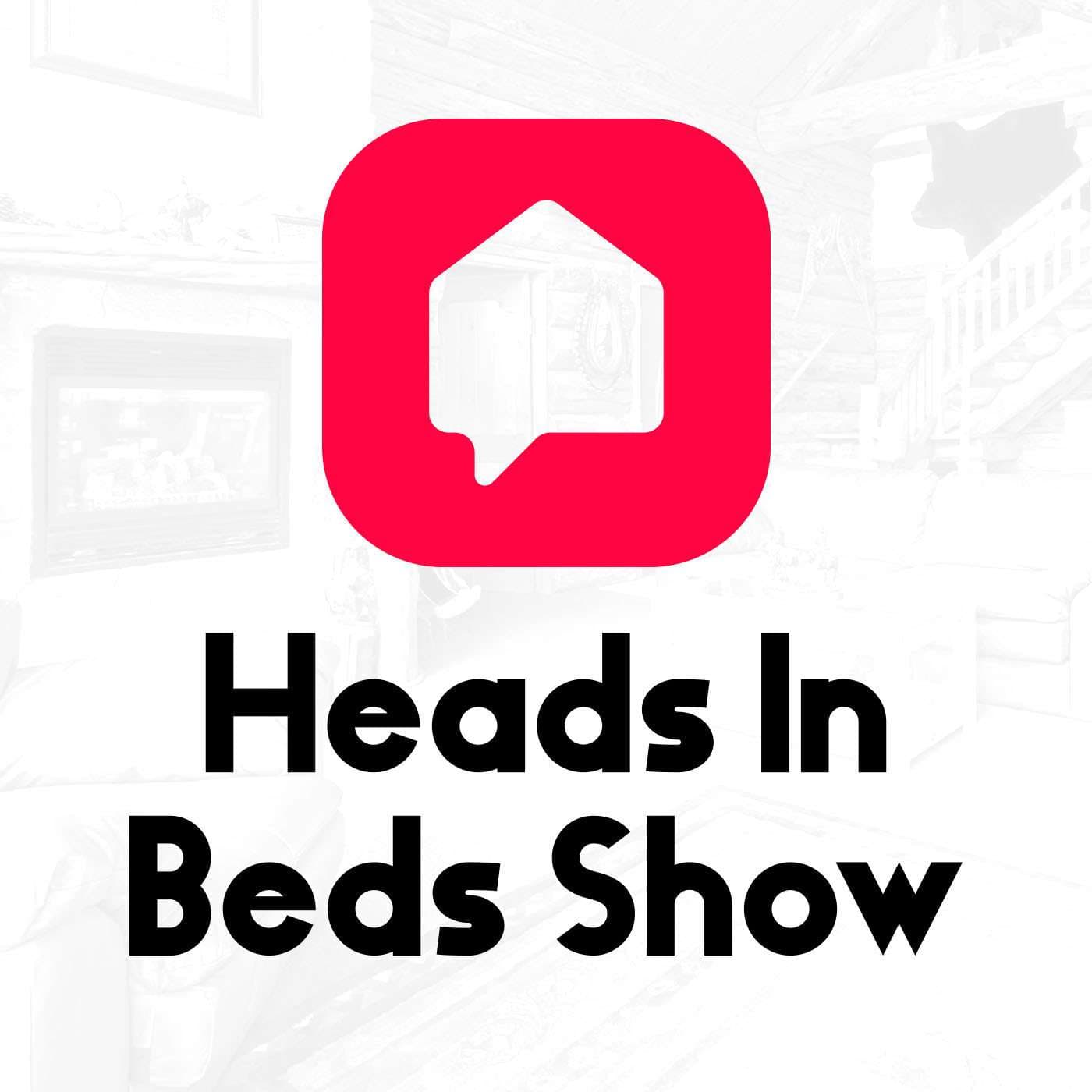 Heads In Beds Show - Podcasts
